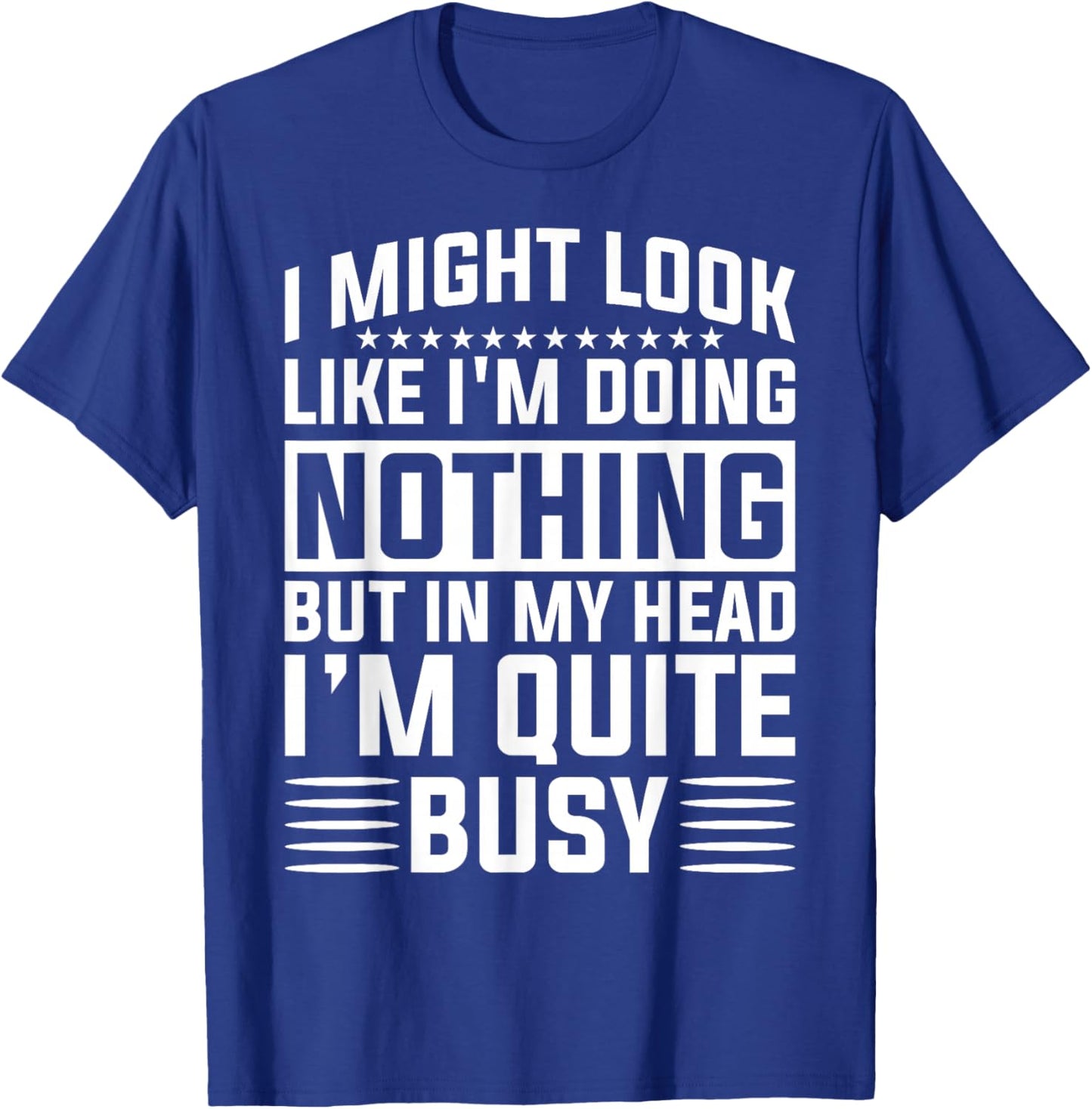 I Might Look Like I'm Doing Nothing Funny Sarcastic Humor T-Shirt - T-Shirt | Royal