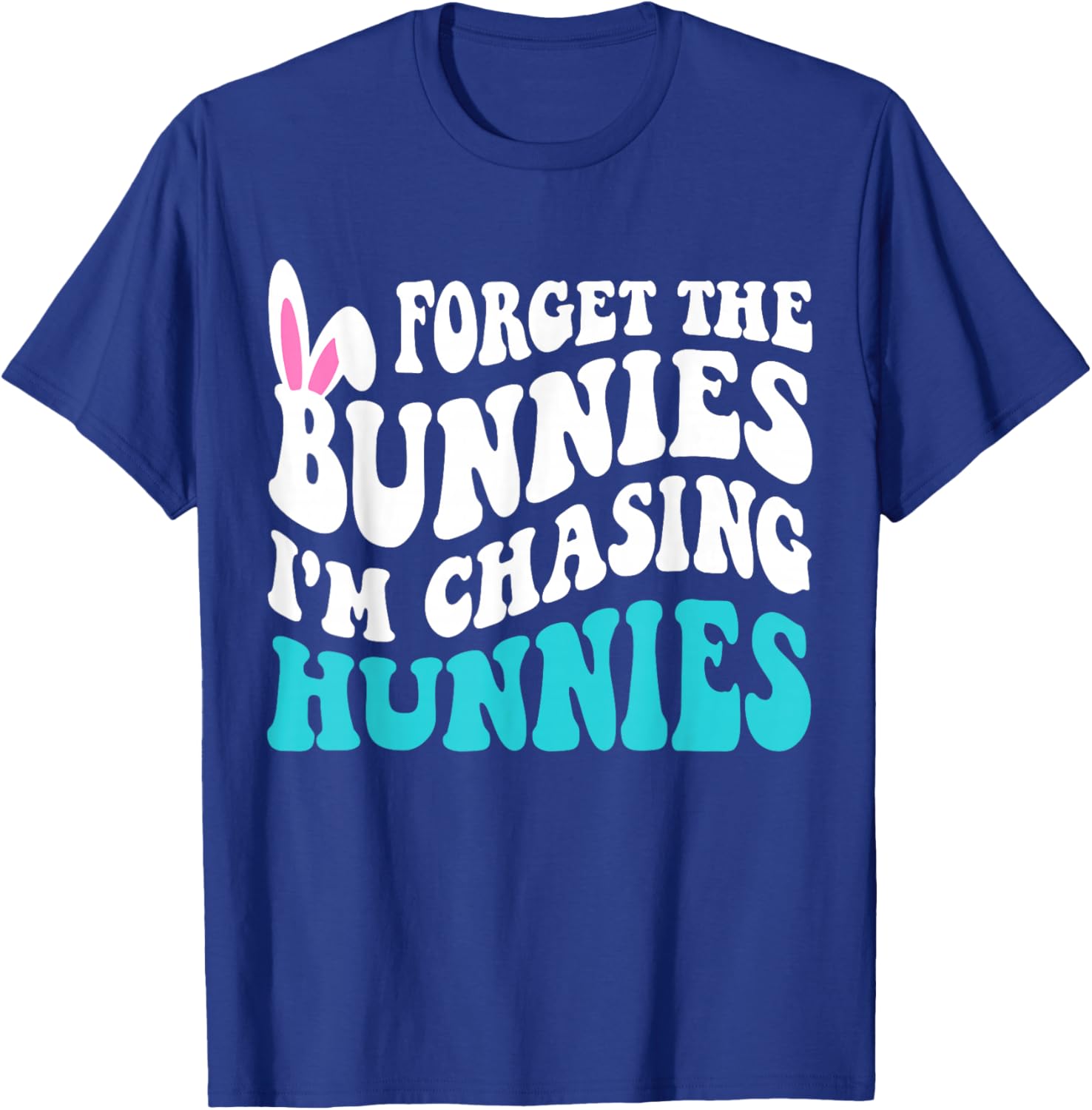 Forget The Bunnies I'm Chasing Hunnies Toddler Funny Easter T-Shirt - T-Shirt | Royal