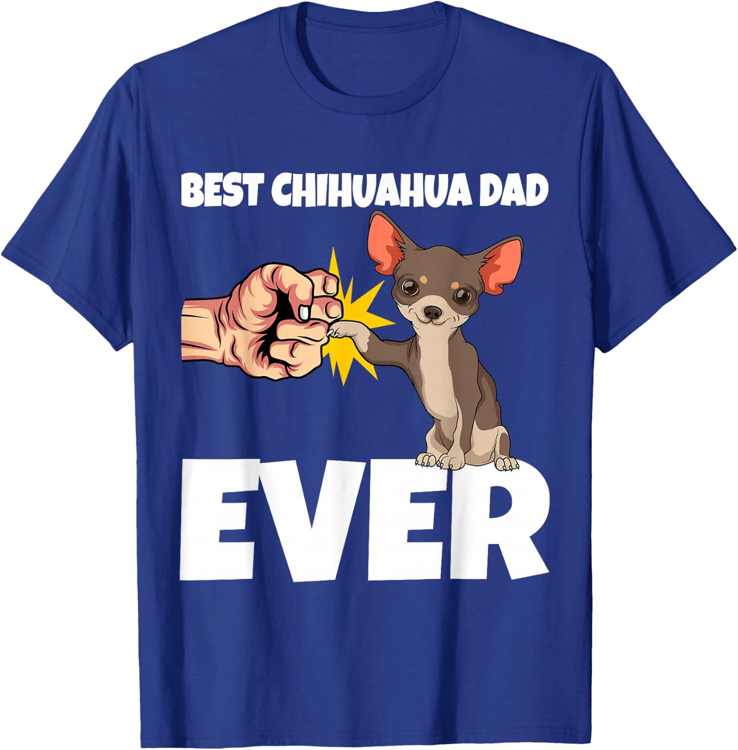 Best Chihuahua Dad Ever Funny Chihuahua Dog Gift T-Shirt - T-Shirt | Royal