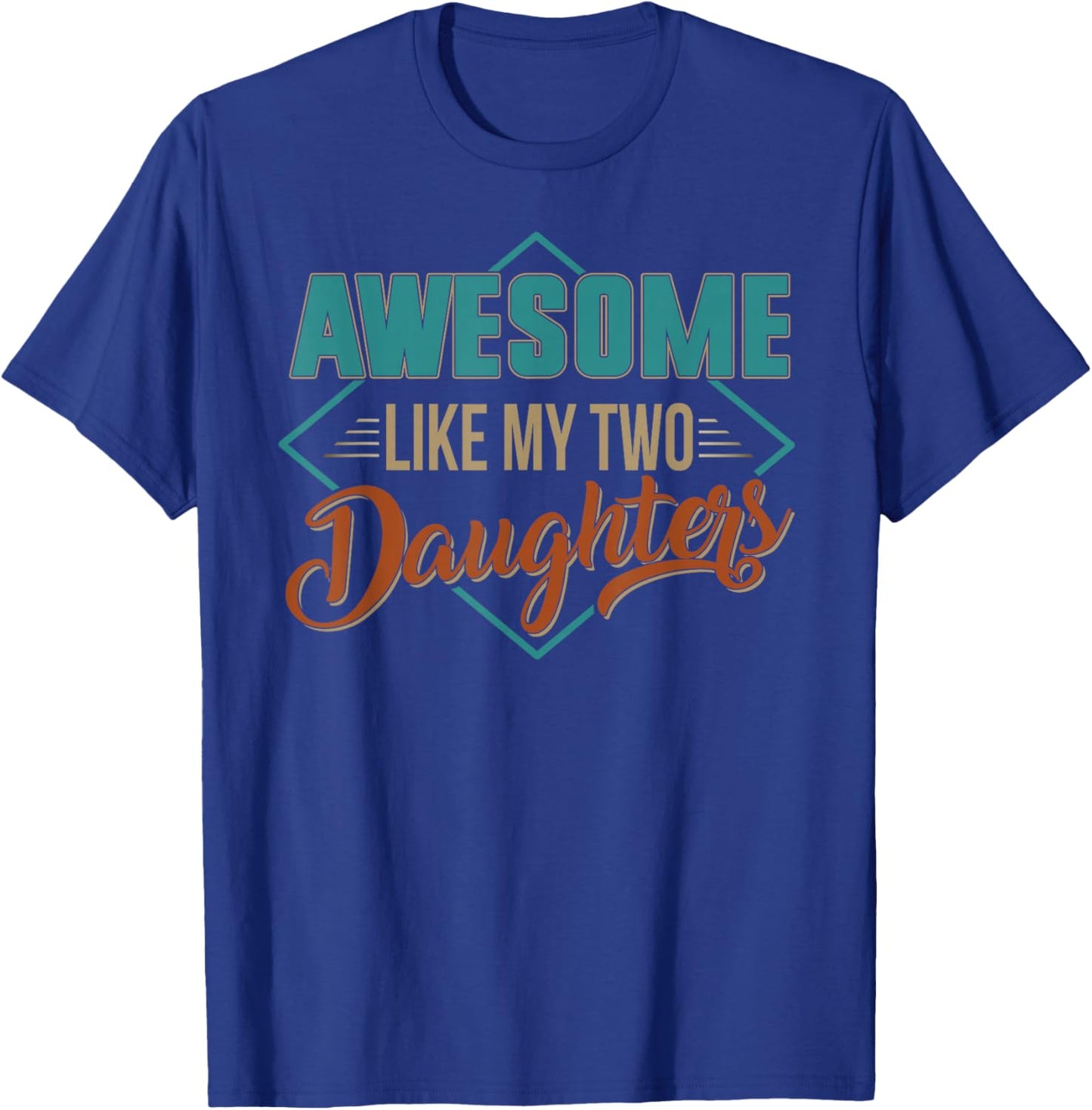 AWESOME LIKE MY TWO DAUGHTERS Father's Day Dad Men Him Gift T-Shirt - T-Shirt | Royal