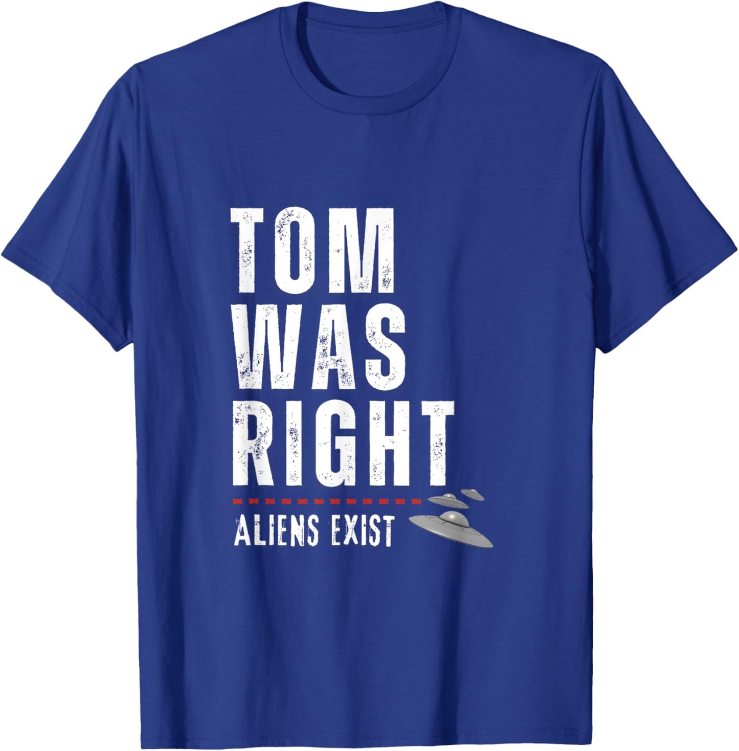 Tom Was Right Aliens Exist Funny T-Shirt - T-Shirt | Royal