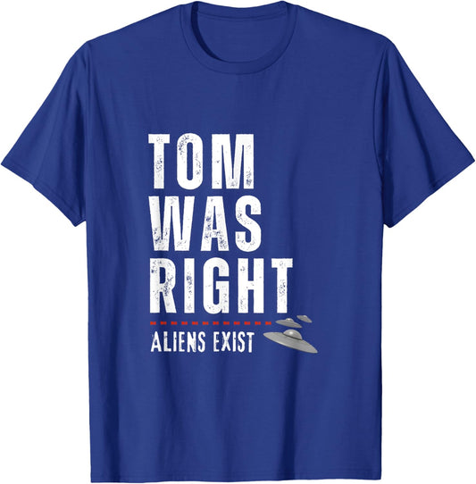 Tom Was Right Aliens Exist Funny T-Shirt - T-Shirt | Royal
