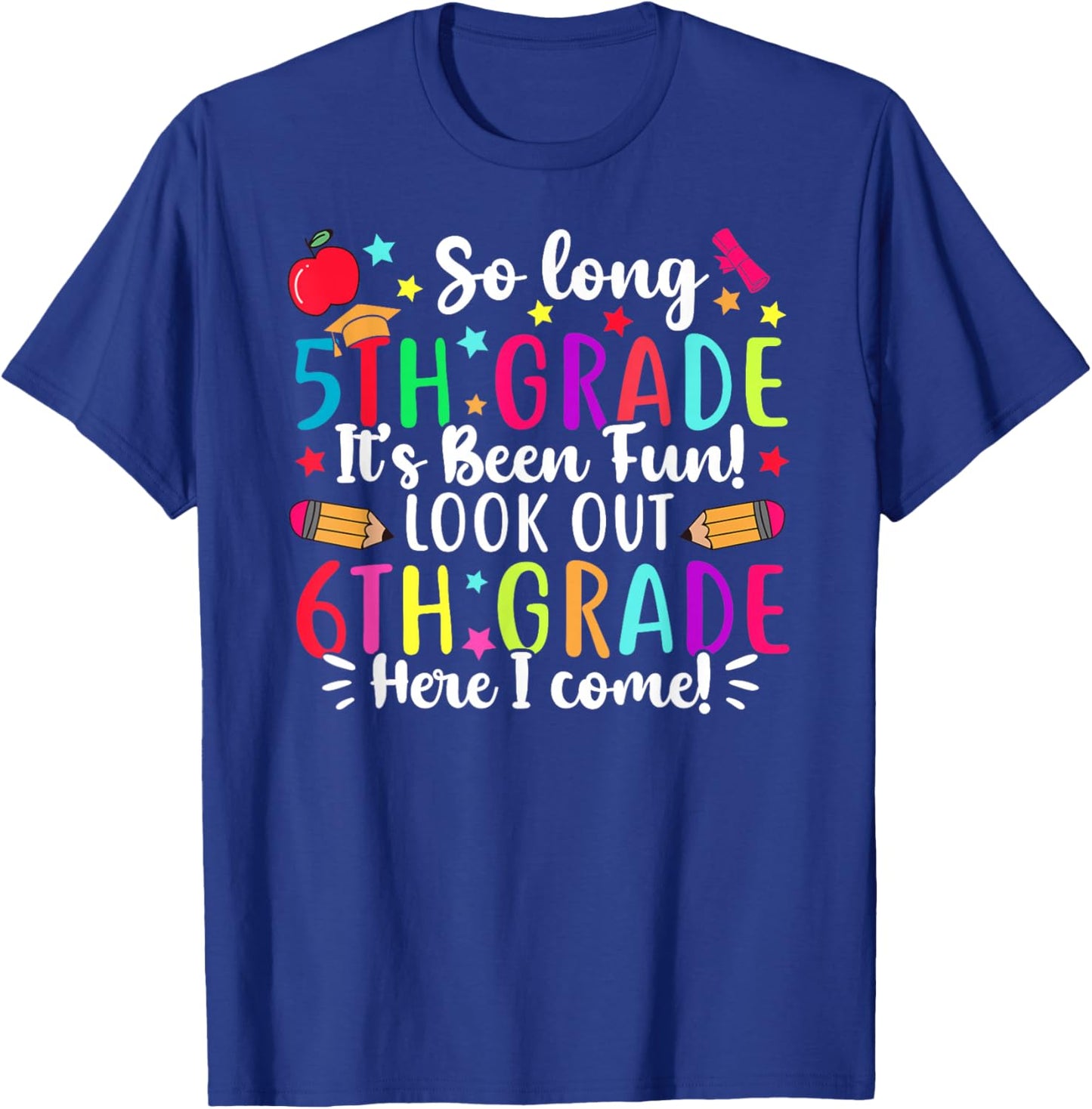 So Long 5th Grade It's Been Fun 6th Grade Here I Come T-Shirt - T-Shirt | Royal