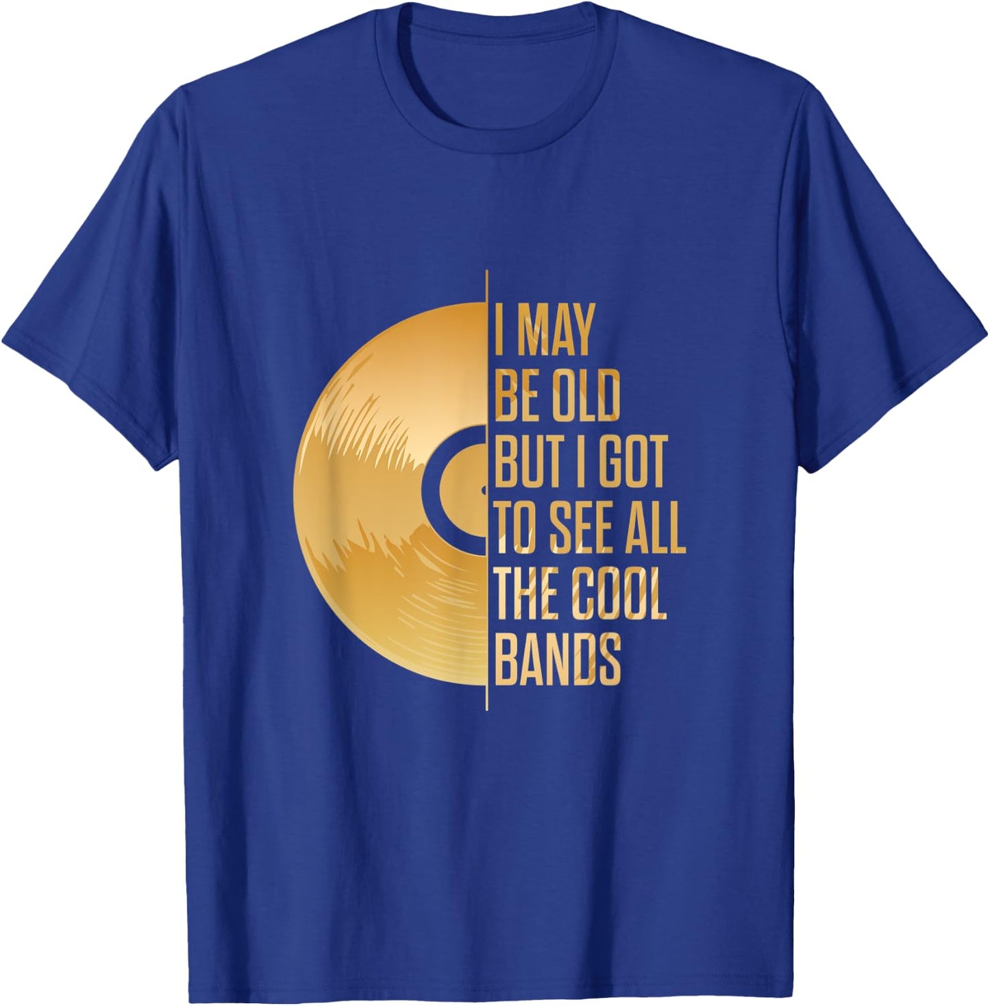 I may be old, but I have seen all the cool bands T-Shirt - T-Shirt | Royal