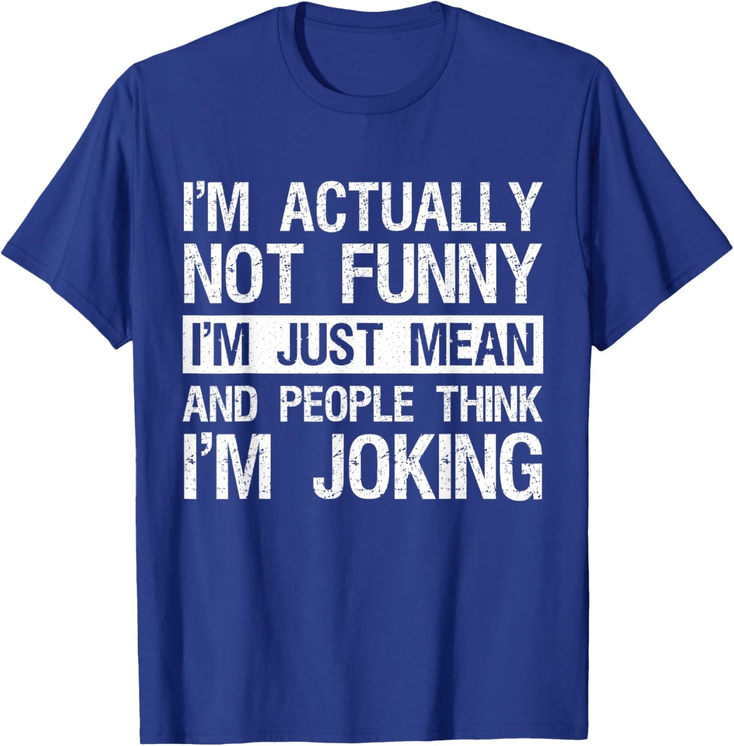 I'm Actually Not Funny Just Mean Sarcastic Joke Humor Quote T-Shirt - T-Shirt | Royal