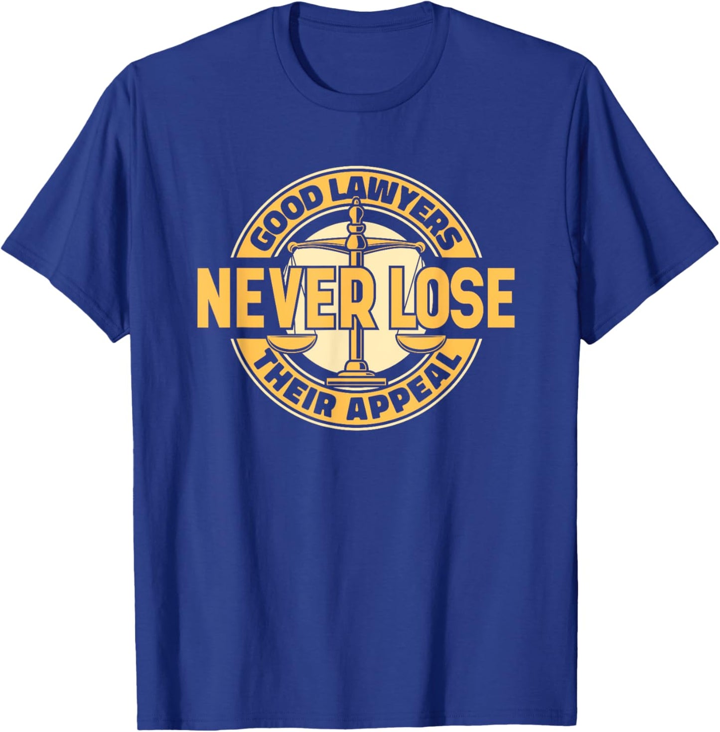 Good Lawyers Never Lose Their Appeal Attorney General Lawyer T-Shirt - T-Shirt | Royal
