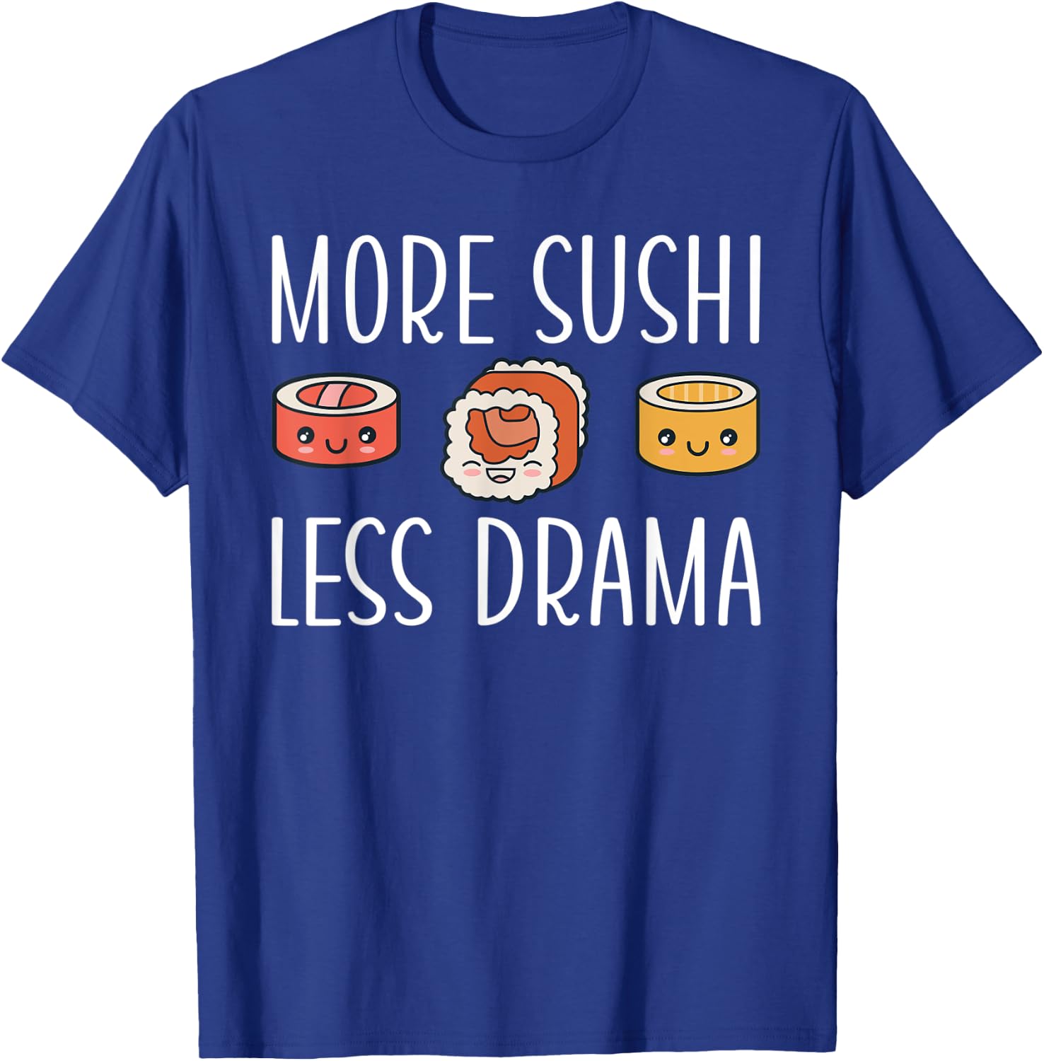 More Sushi less Drama Japanese Food T-Shirt - T-Shirt | Royal