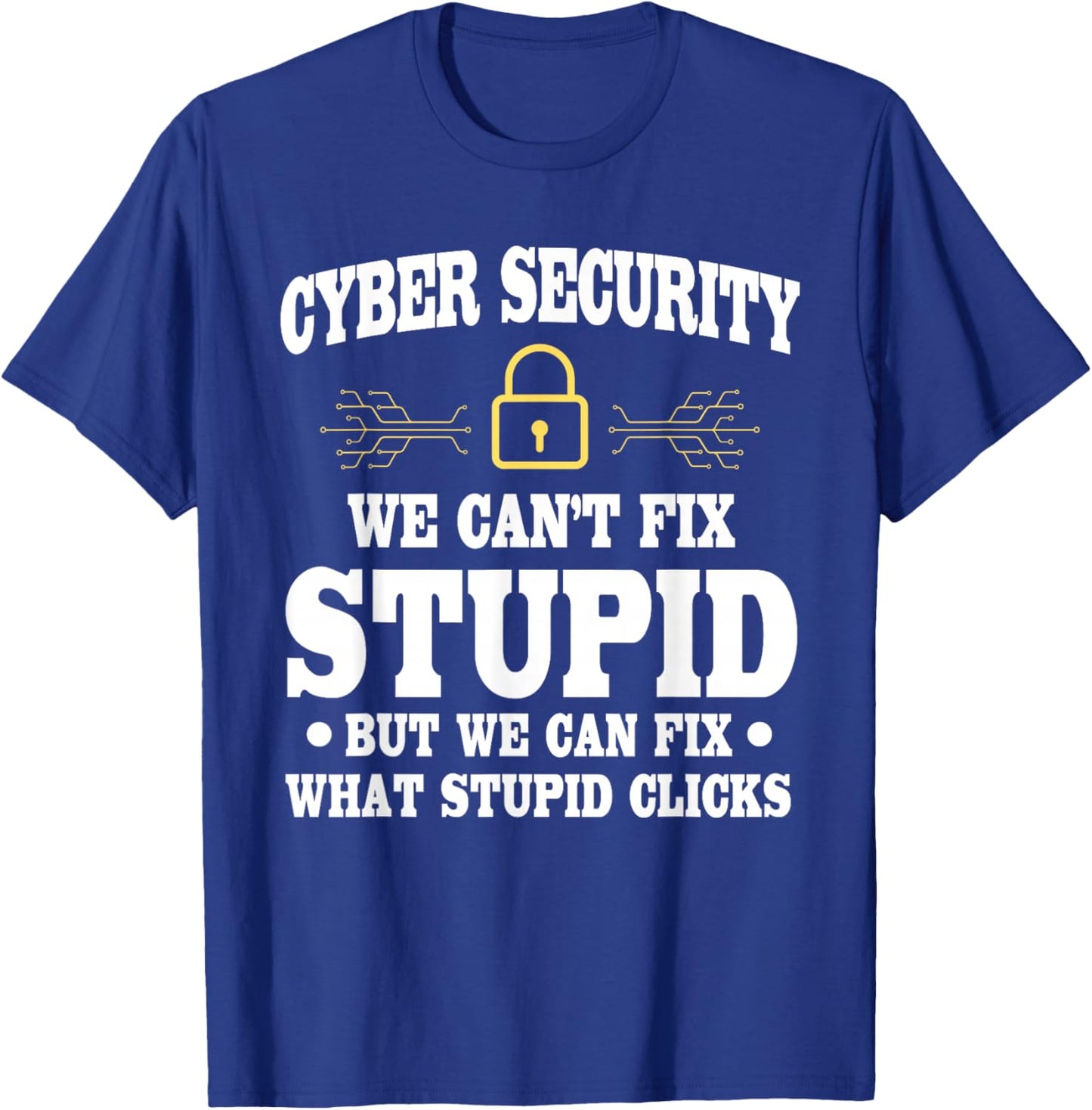 Funny Cyber Security Saying Cybersecurity Analyst Humor T-Shirt - T-Shirt | Royal