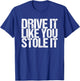 Drive It Like You Stole It T-Shirt - T-Shirt | Royal