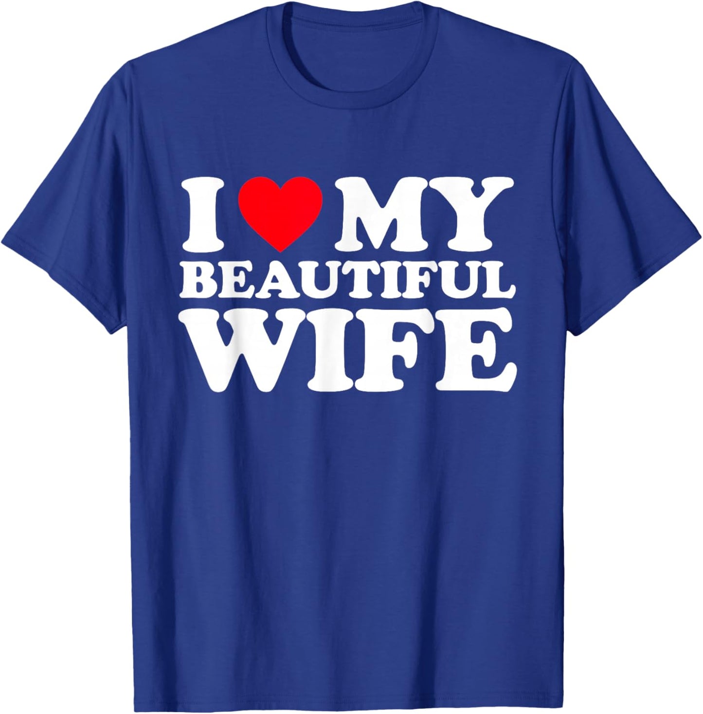 I Love My Beautiful Wife Shirt I Heart My Beautiful Wife T-Shirt - T-Shirt | Royal
