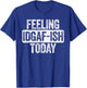 Feeling IDGAF-ish Today Funny Sarcastic Shirt T-Shirt - T-Shirt | Royal