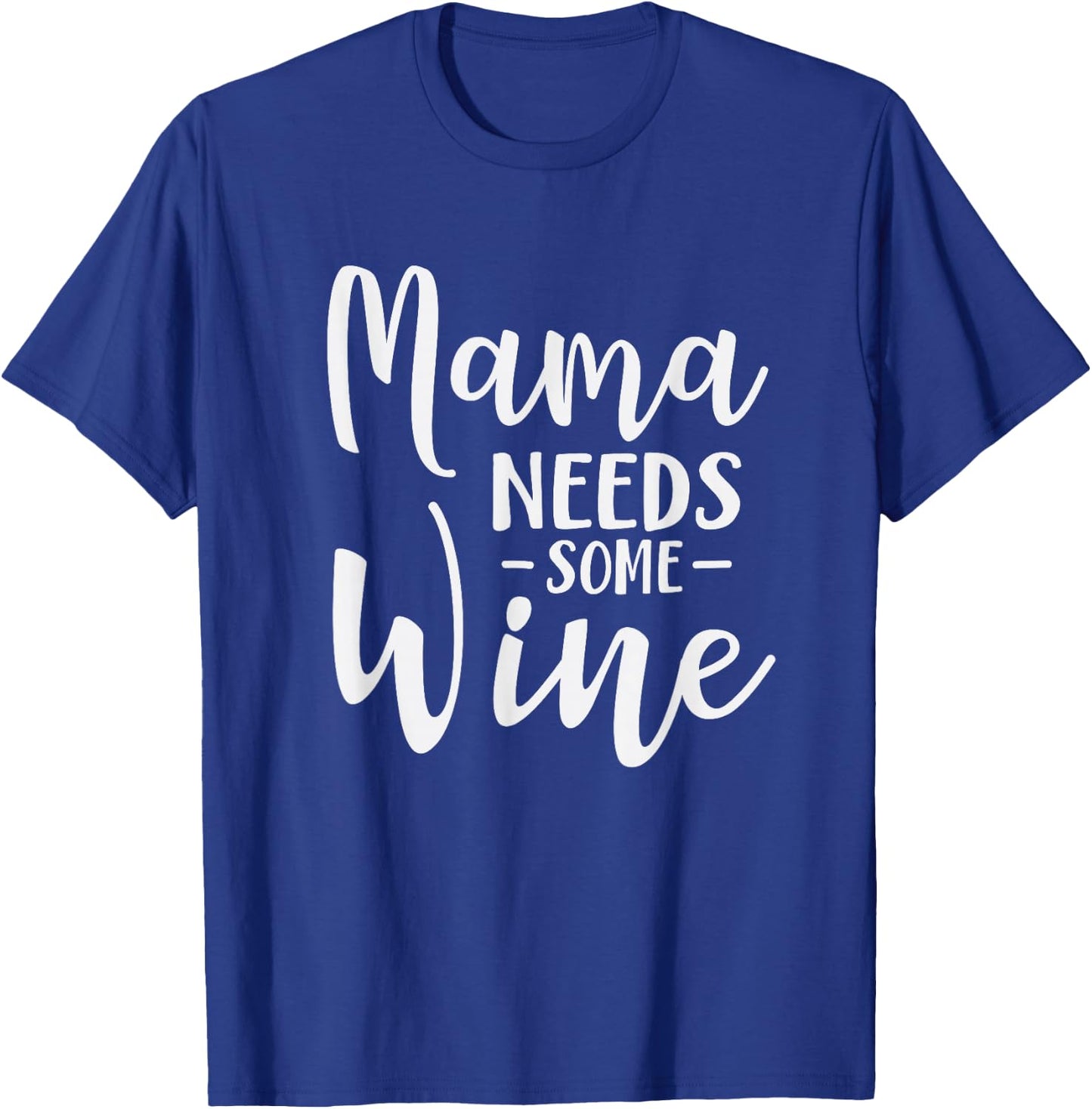 Mama Needs Some Wine Funny Mom Adult Drink T-Shirt - T-Shirt | Royal