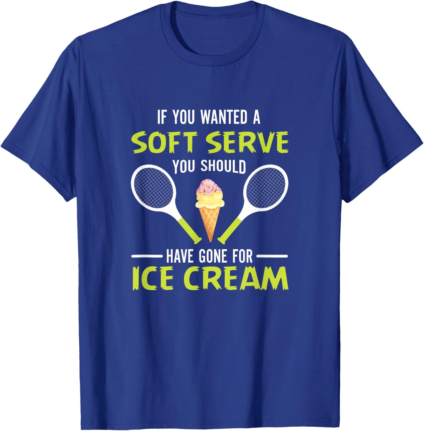 If You Wanted A Soft Serve Funny Tennis Shirt Tennis Lover T-Shirt - T-Shirt | Royal