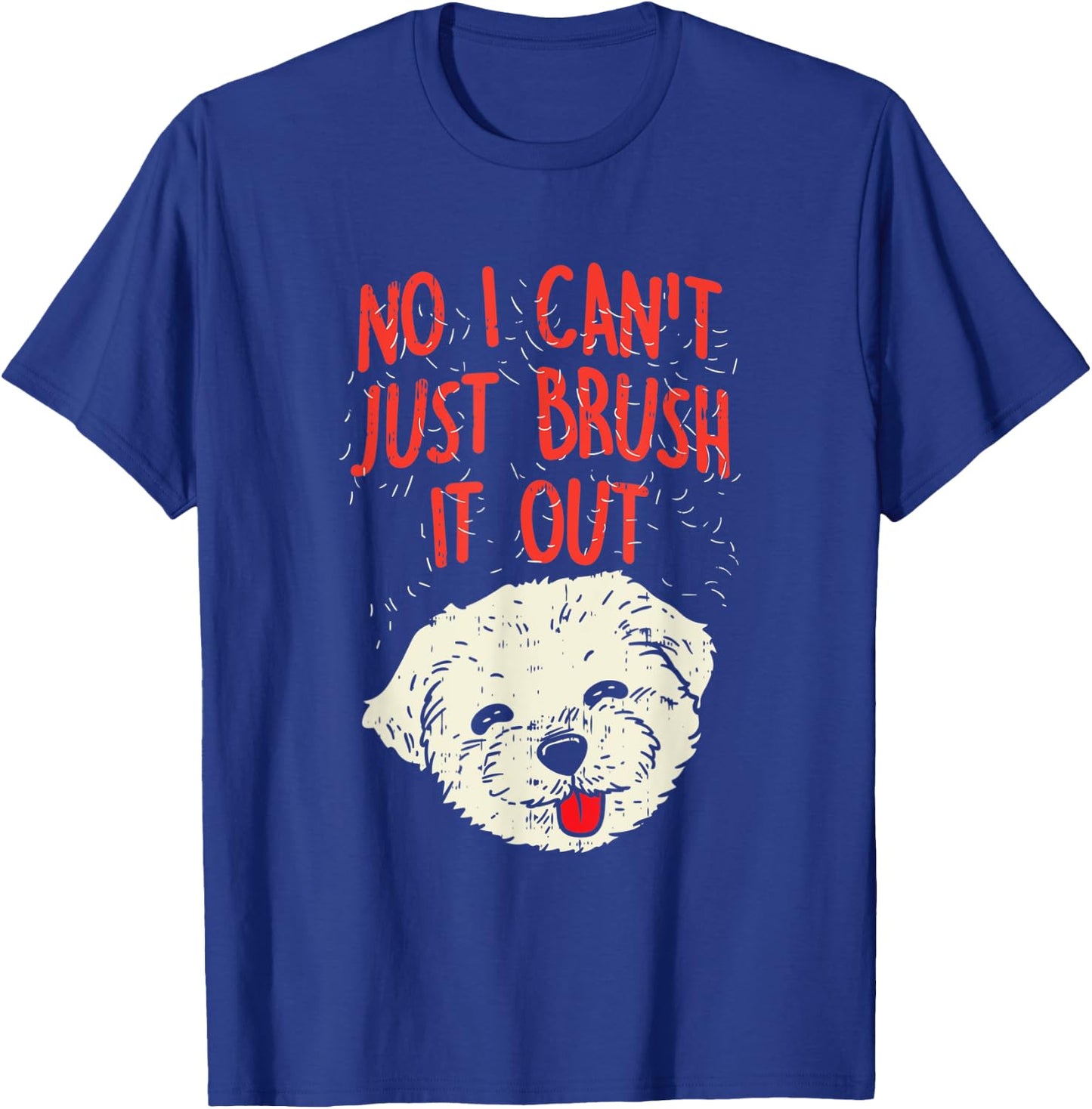 Funny Dog Groomer Maltese Hair No I Cant Just Brush It Out T-Shirt - T-Shirt | Royal