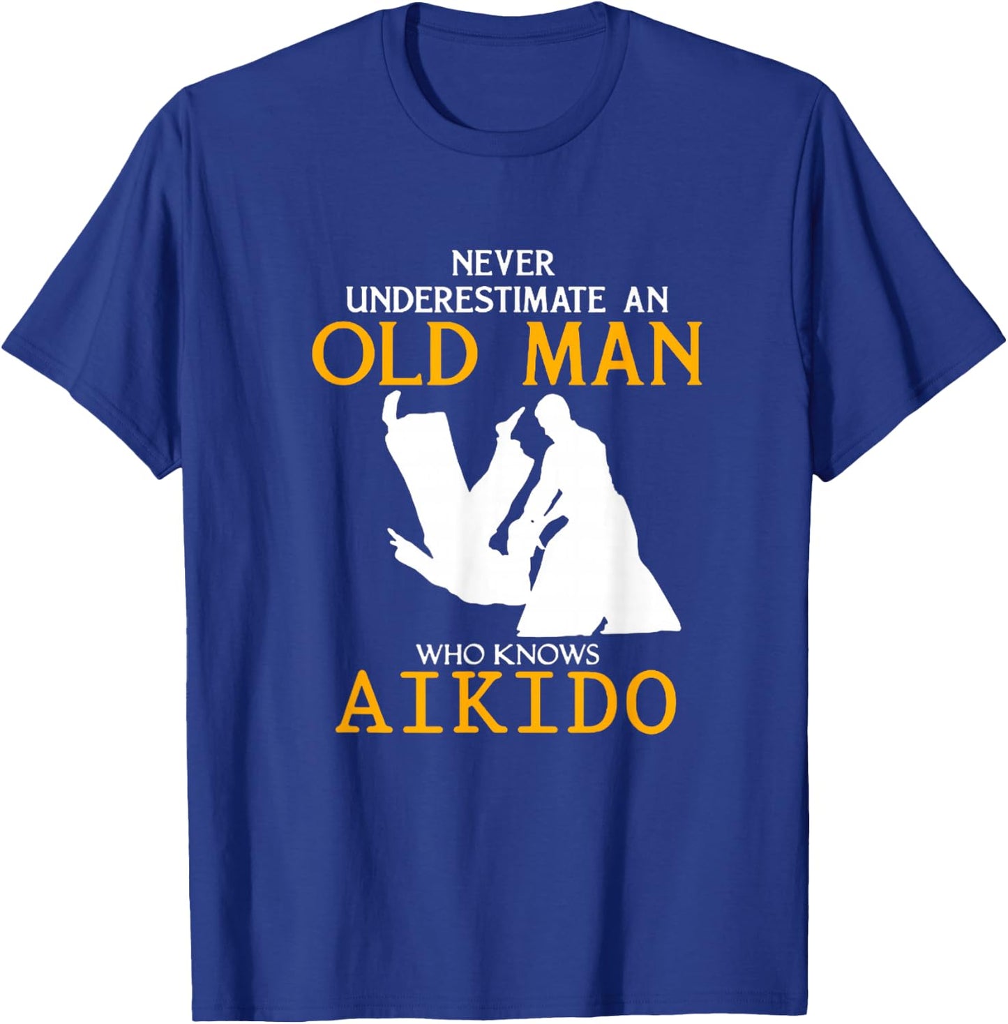Never Underestimate an Old Man who knows Aikido T-Shirt - T-Shirt | Royal
