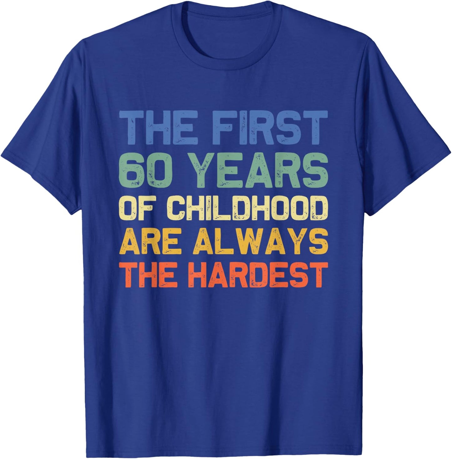 The First 60 Years Childhood Hardest Old 60th Birthday Funny T-Shirt - T-Shirt | Royal