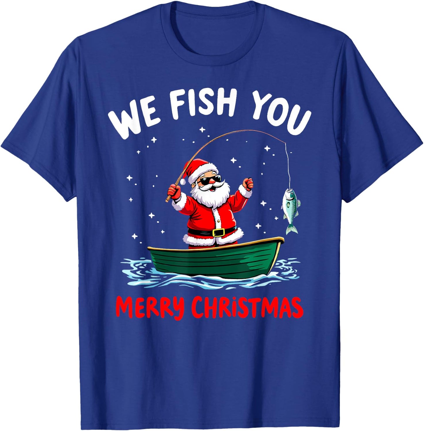 We Fish You a Merry Funny Christmas Fishing Fisherman Santa T-Shirt - T-Shirt | Royal