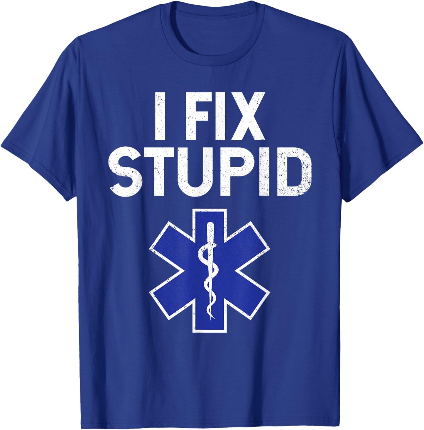 I Fix Stupid Paramedic EMT EMS First Responder Funny T-Shirt - T-Shirt | Royal