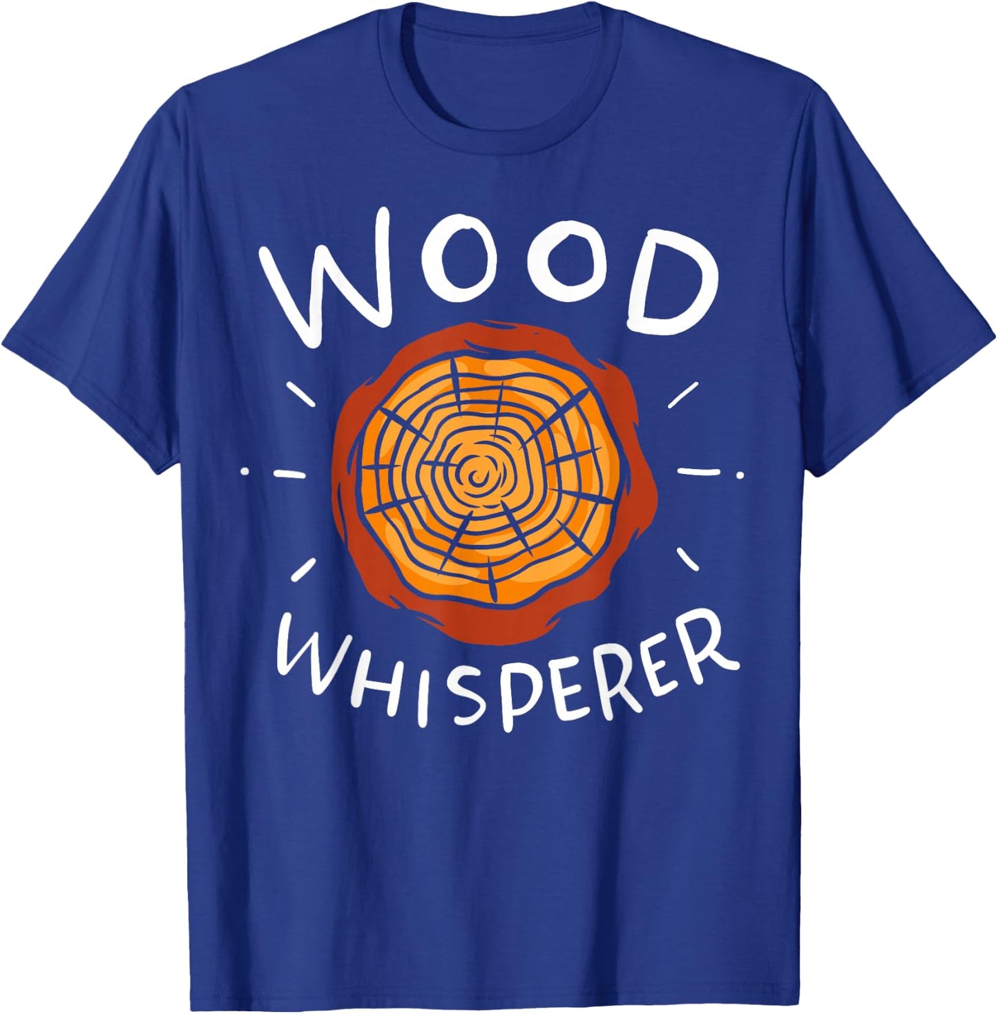 Lumberjack Woodworker Wood Whisperer T-Shirt - T-Shirt | Royal
