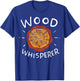 Lumberjack Woodworker Wood Whisperer T-Shirt - T-Shirt | Royal