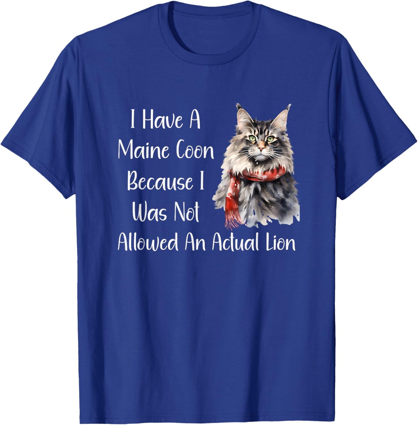 Funny Maine Coon Cat Because I Wasn't Allowed A Lion Shirt T-Shirt - T-Shirt | Royal