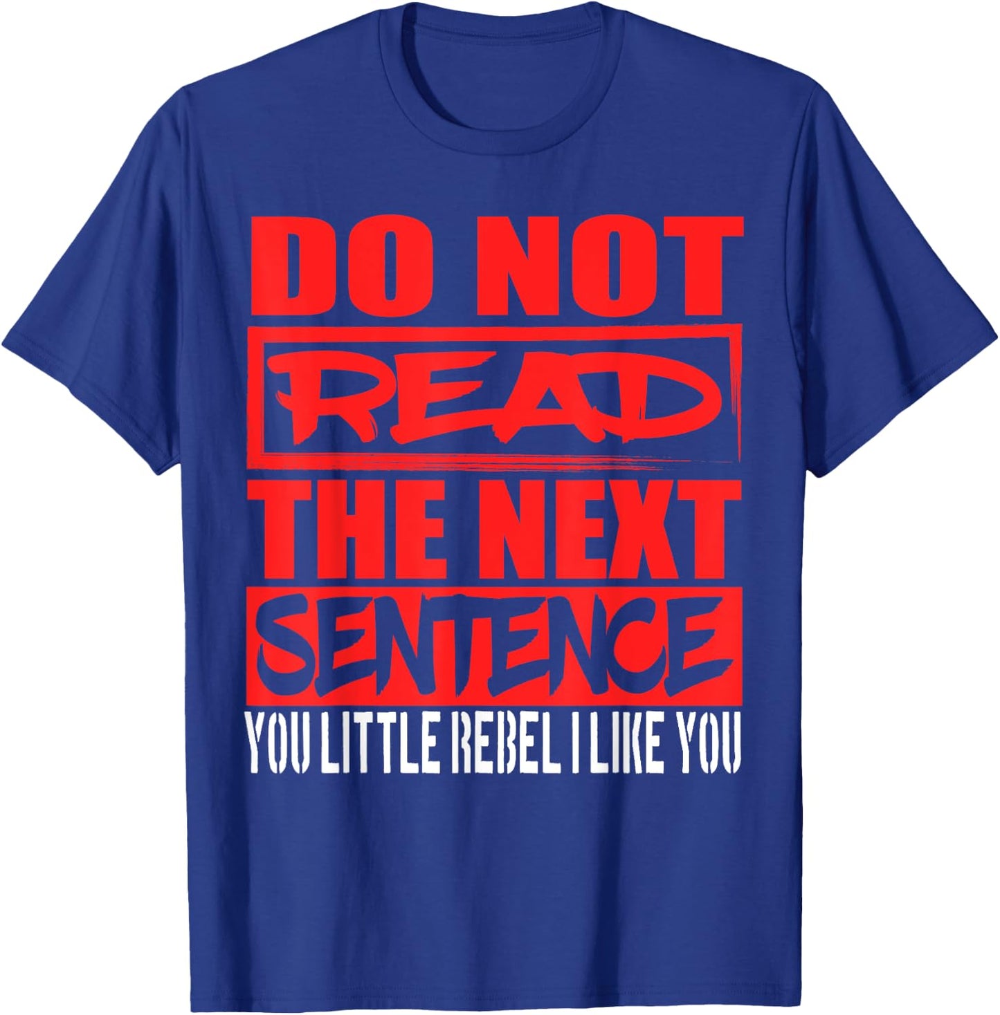Do Not Read The Next Sentence You Rebel T-Shirt - T-Shirt | Royal