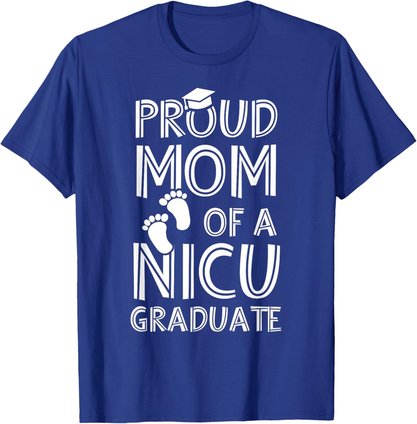 Proud Mom NICU Graduate Funny Newborn Nurse T-Shirt - T-Shirt | Royal