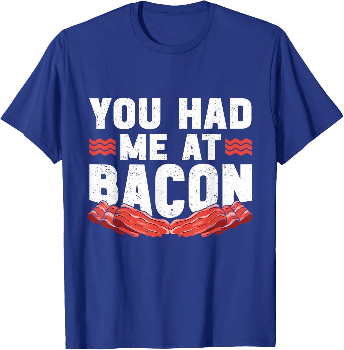 You Had Me At Bacon T-Shirt - T-Shirt | Royal
