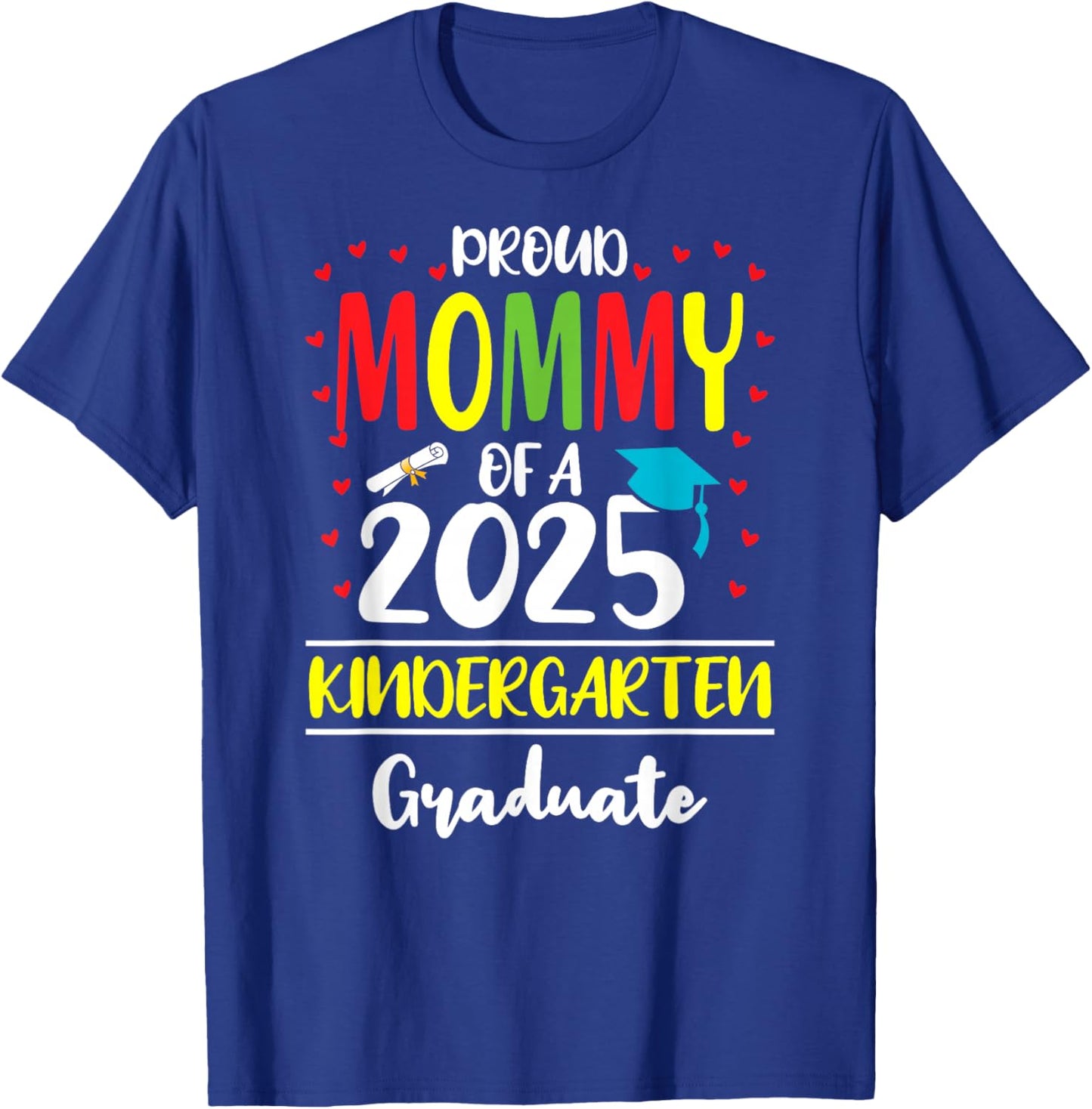 Funny Proud Mommy of a Class of 2025 Kindergarten Graduate T-Shirt - T-Shirt | Royal