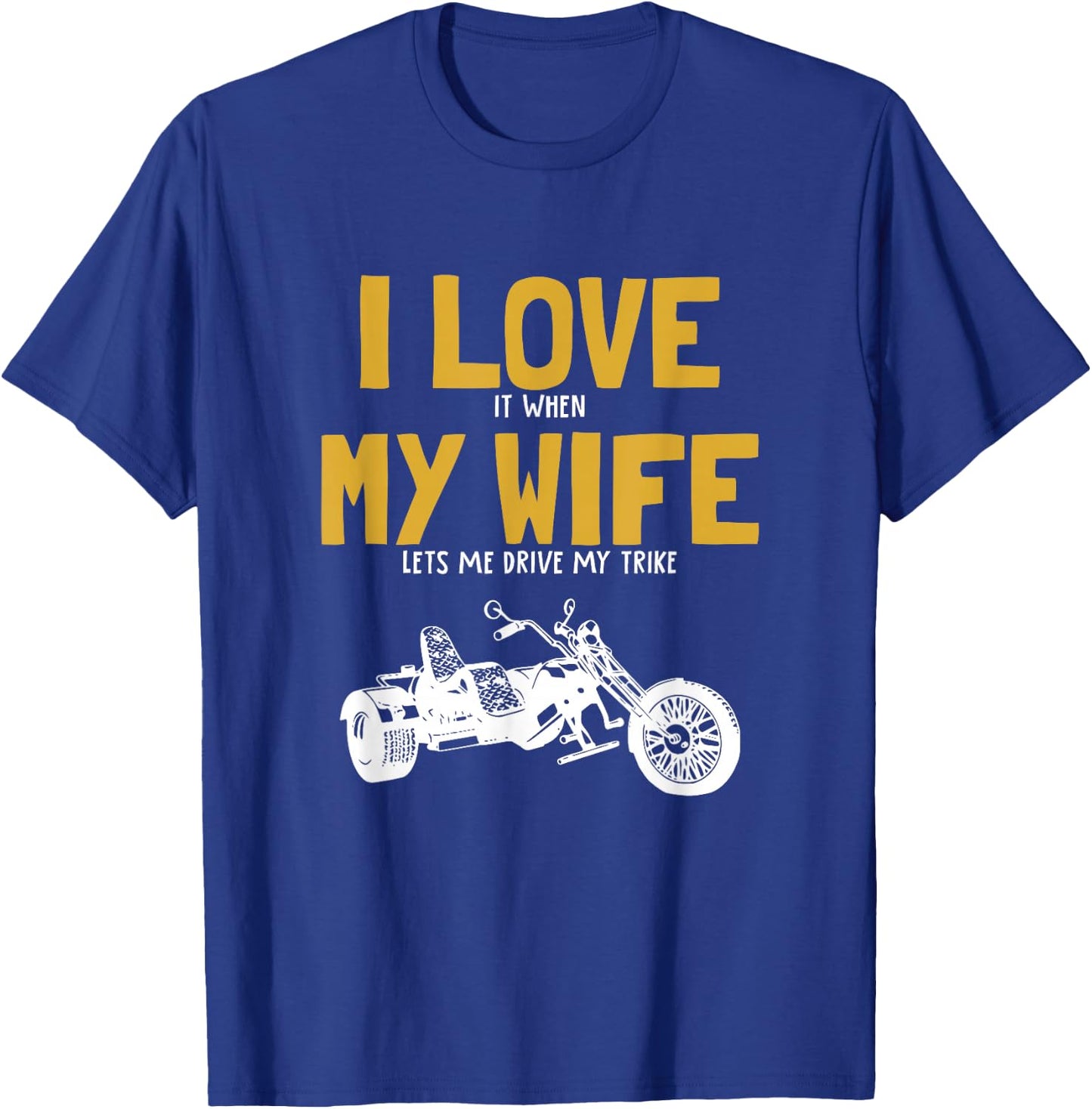 I love my wife, trikebike, tricycle, motorcycle triker trike T-Shirt - T-Shirt | Royal