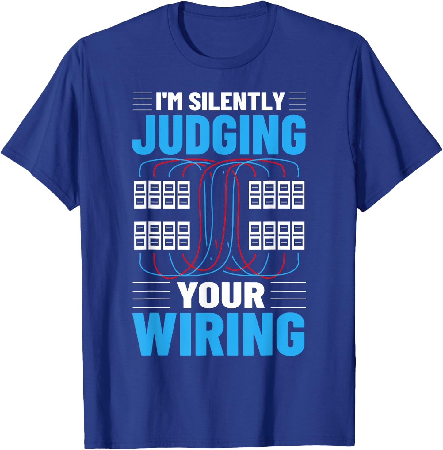 Electrical I'm Silently Judging Your Wiring Electric Worker T-Shirt - T-Shirt | Royal