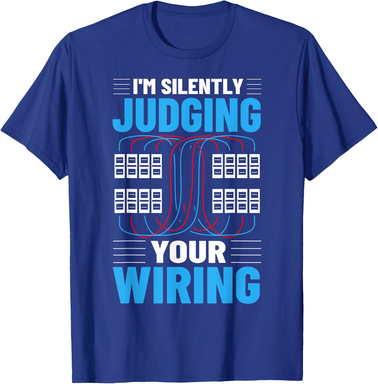 Electrical I'm Silently Judging Your Wiring Electric Worker T-Shirt - T-Shirt | Royal