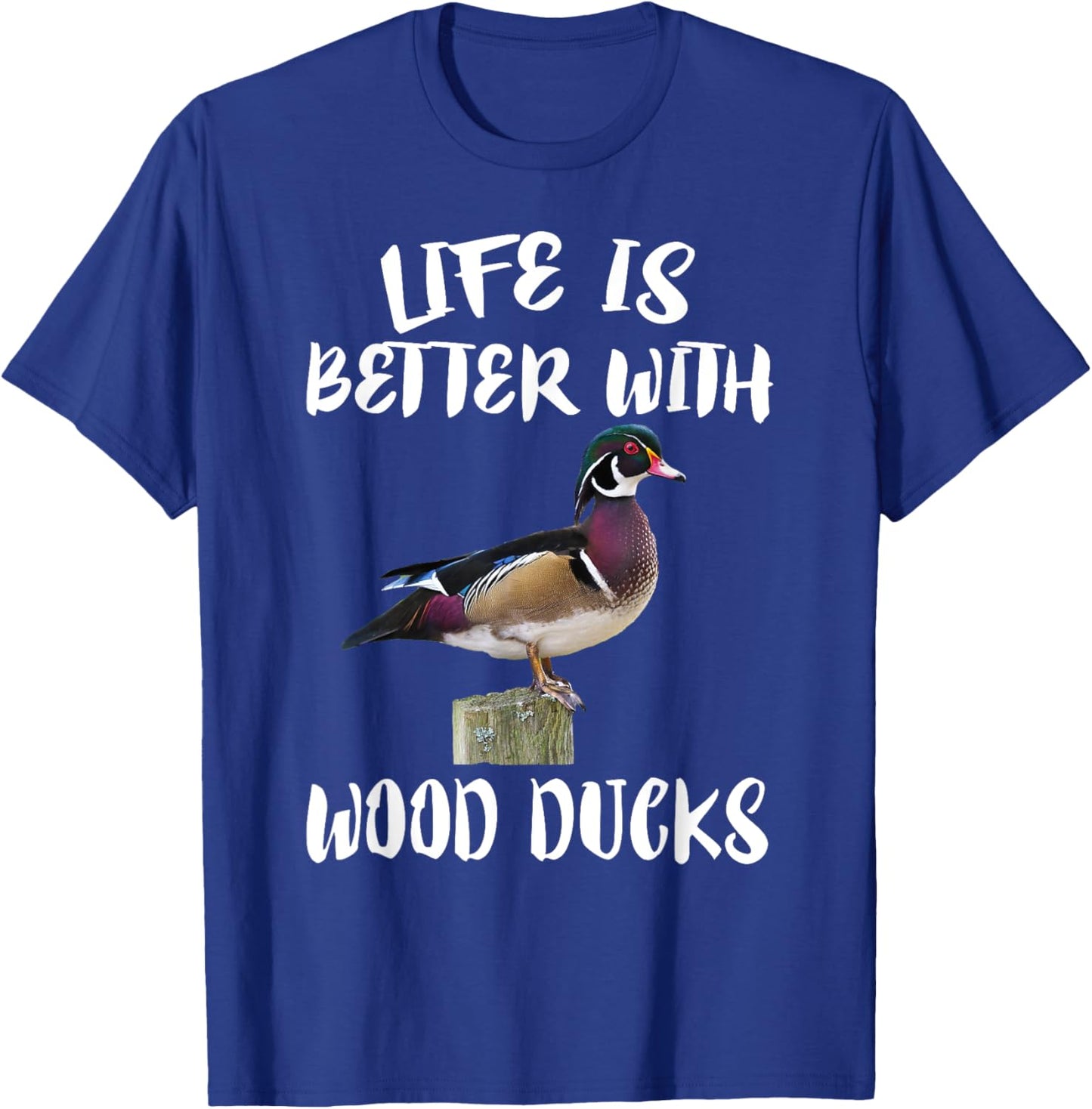 Cute Birds Animals Life Is Better With Wood Ducks T-Shirt - T-Shirt | Royal