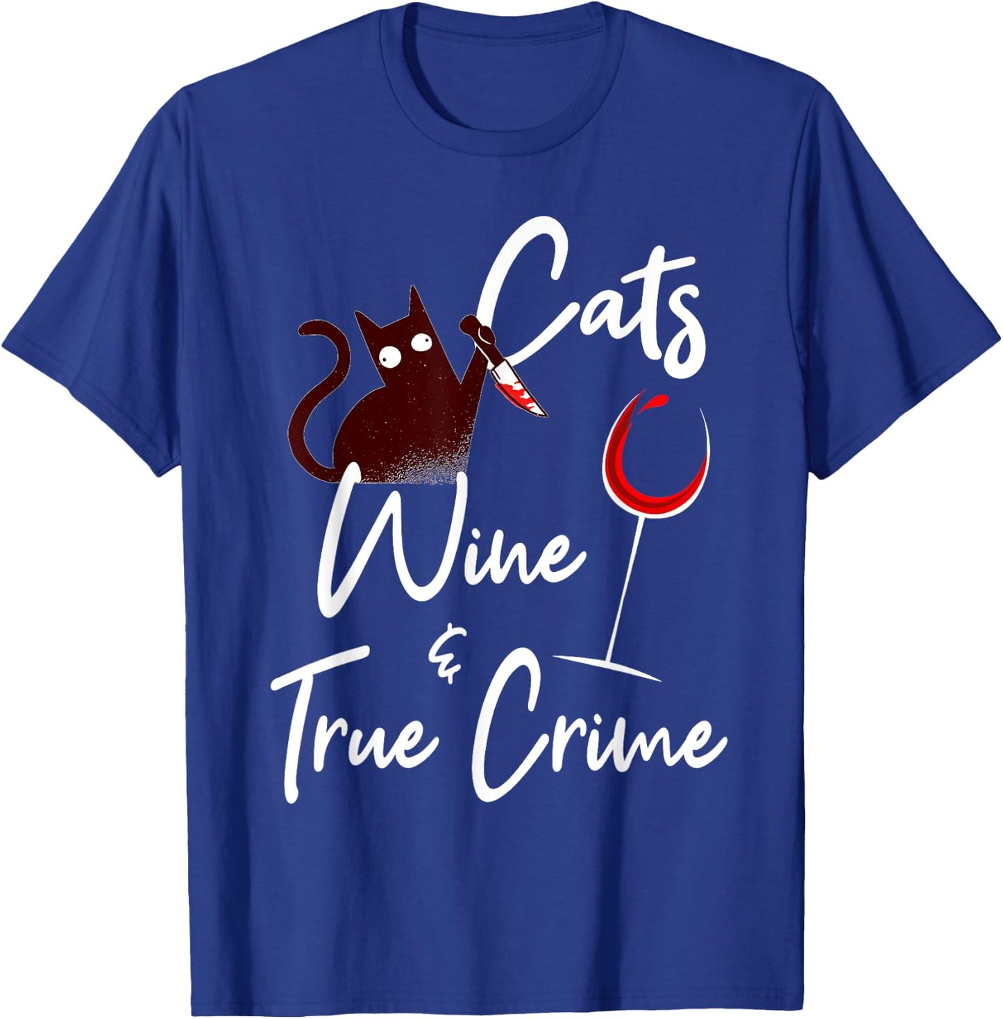 True Crime Shirt Cat Lover Wine True Crime Shows Junkie Gift Women T-Shirt - T-Shirt | Royal