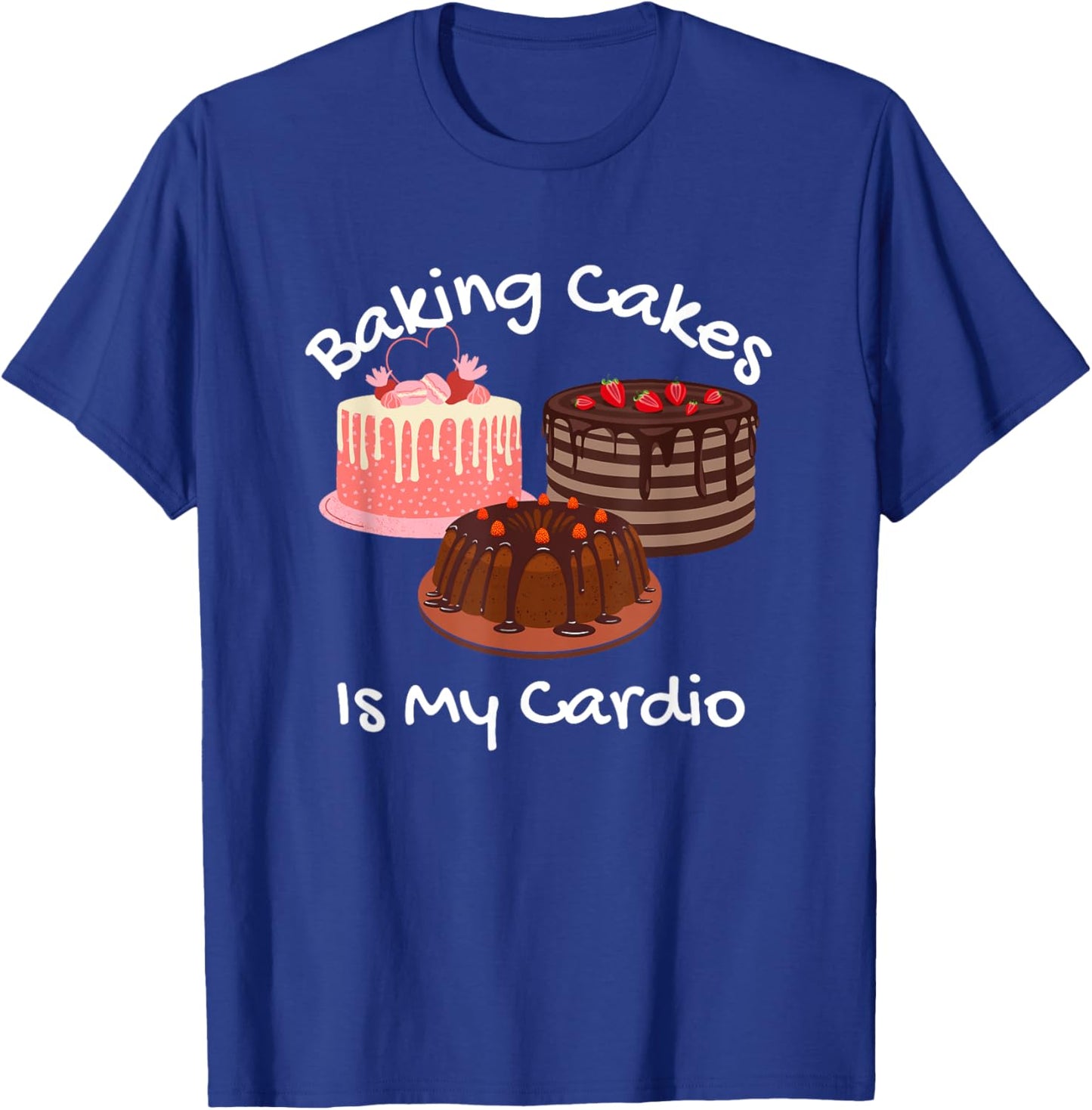 Baking Cakes is My Cardio Funny Cake Baking T-Shirt - T-Shirt | Royal
