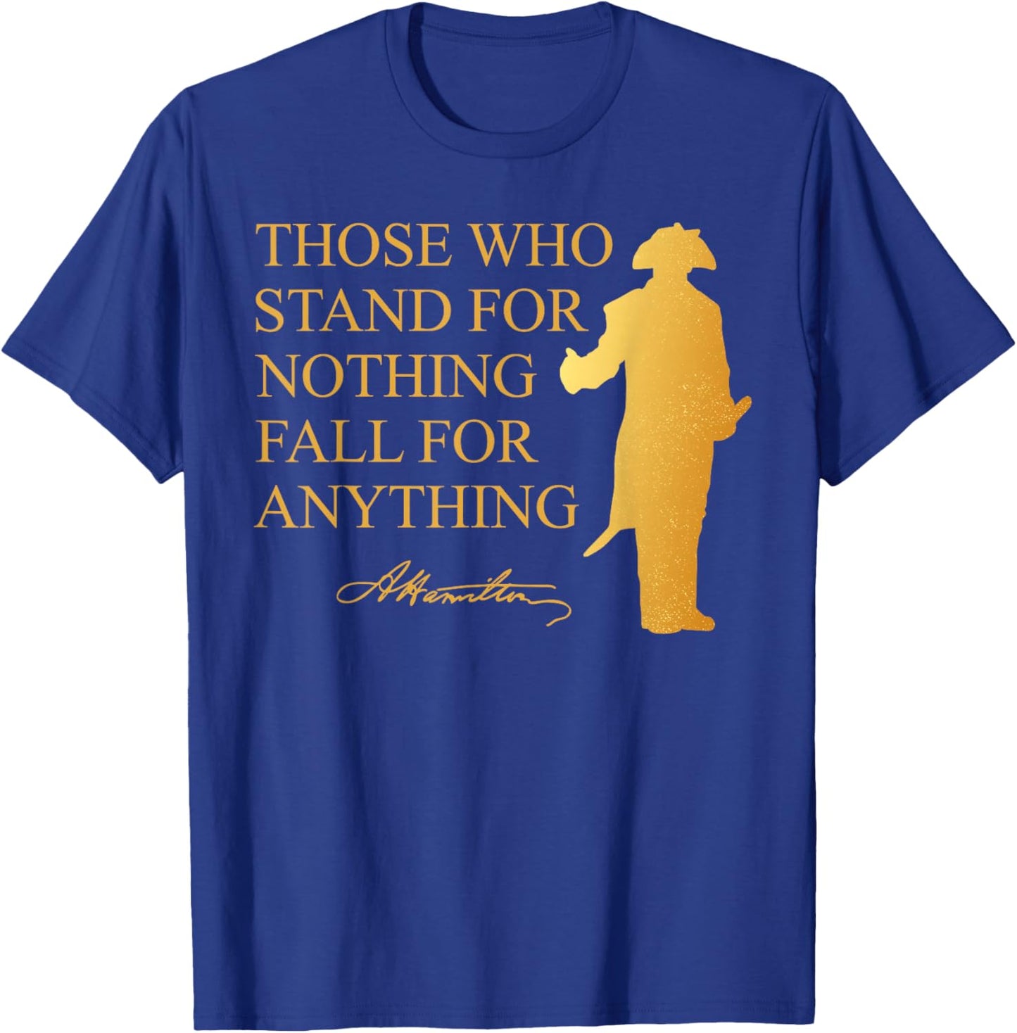 Those Who Stand Nothing Fall nything Hamilton T-Shirt - T-Shirt | Royal