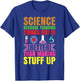 Science because figuring things out is better.. Funny T-Shirt - T-Shirt | Royal