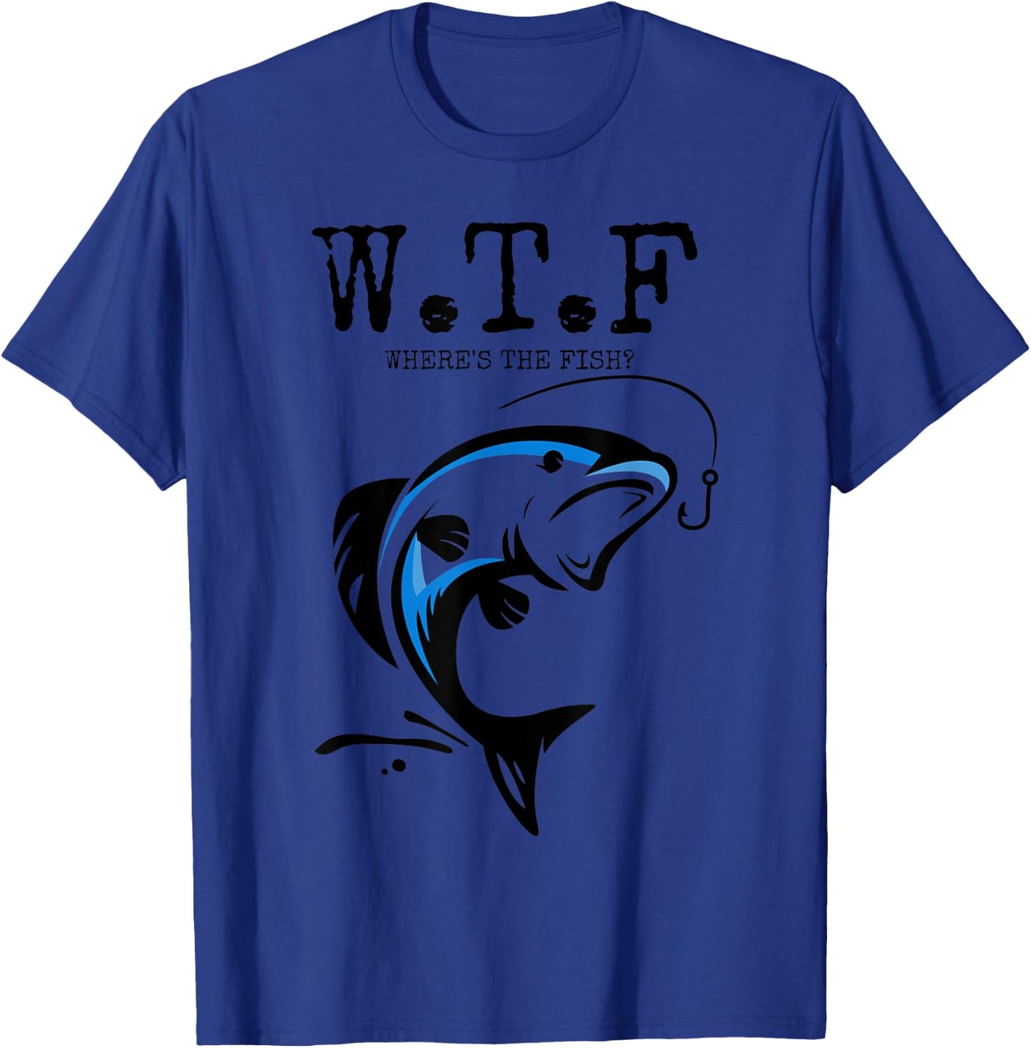 WTF Where's The Fish? - Sarcastic Angling Fish Gift T-Shirt - T-Shirt | Royal