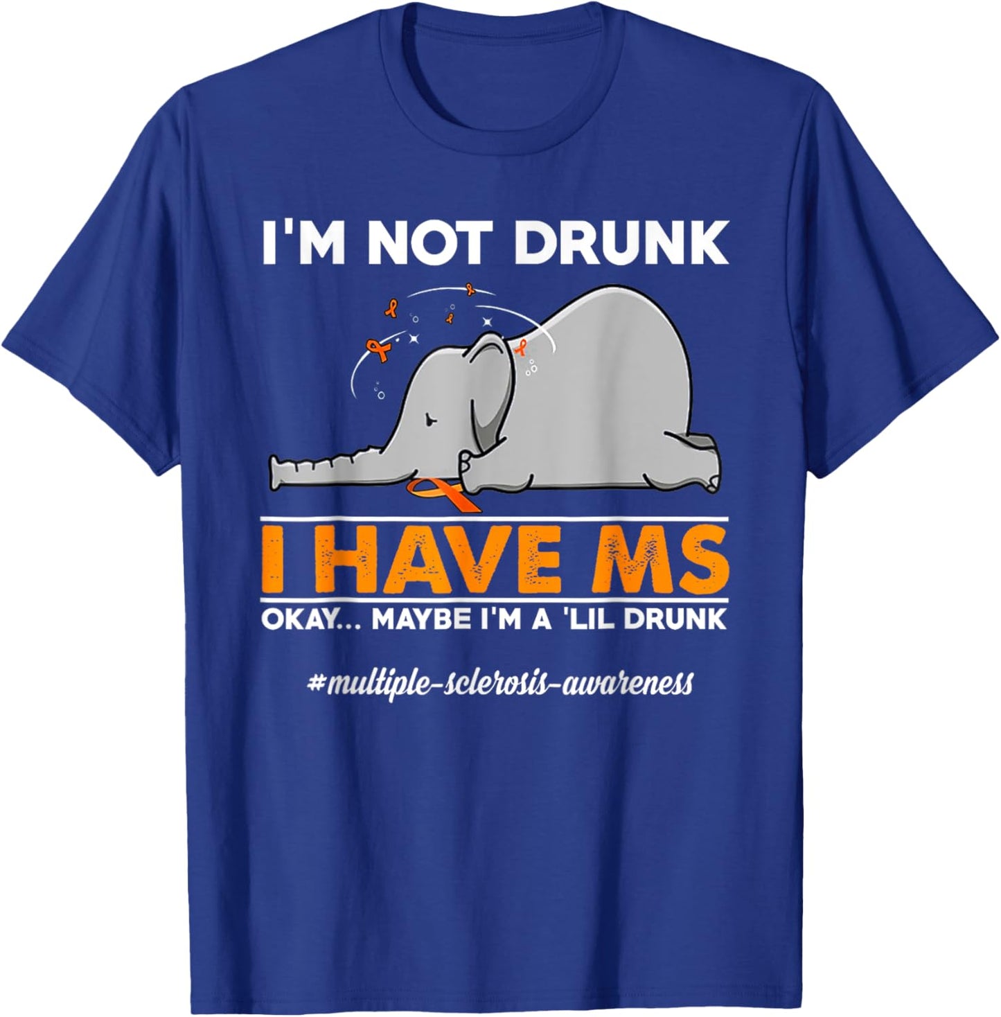 I'm Not Drunk I Have MS Okay Maybe I'm A 'Lil Drunk elephant T-Shirt - T-Shirt | Royal