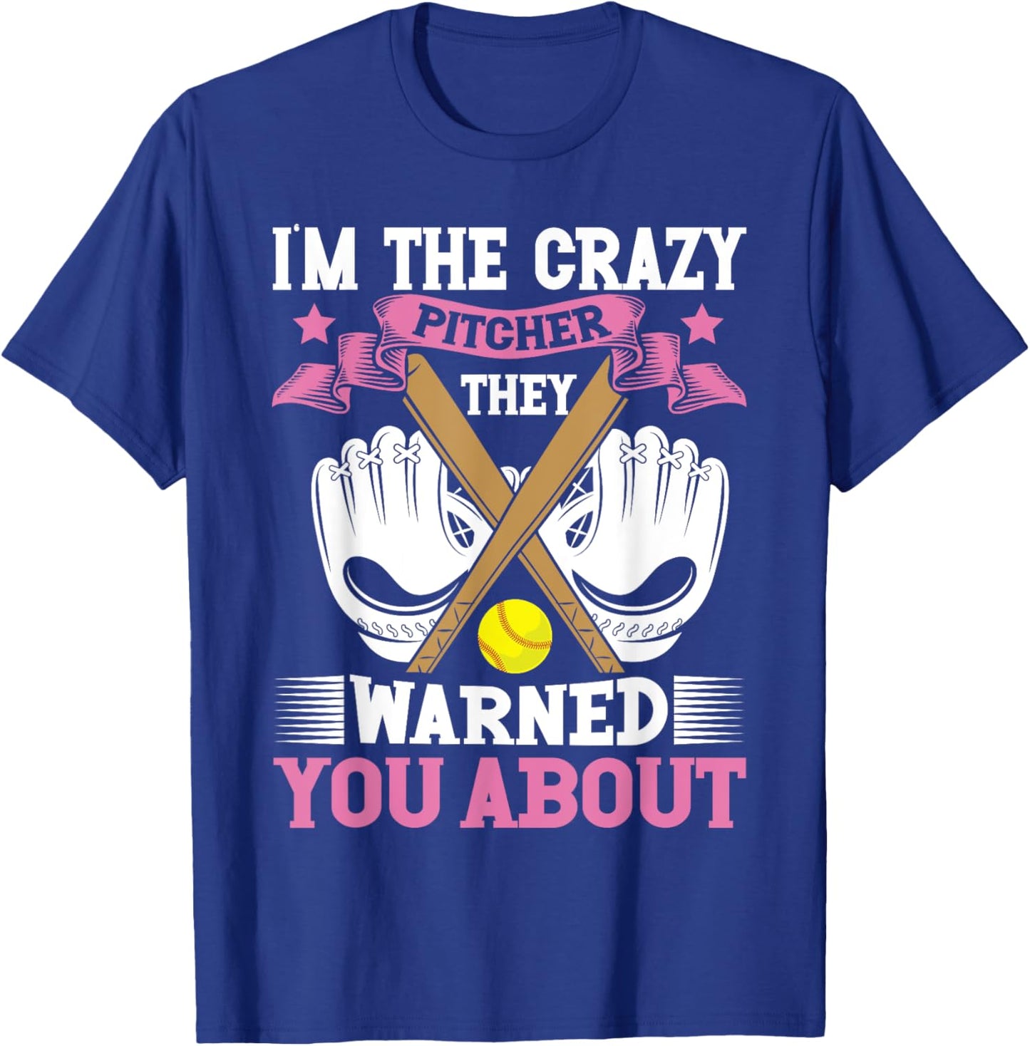 I'm The Crazy Pitcher They Warned You About Softball Pitcher T-Shirt - T-Shirt | Royal