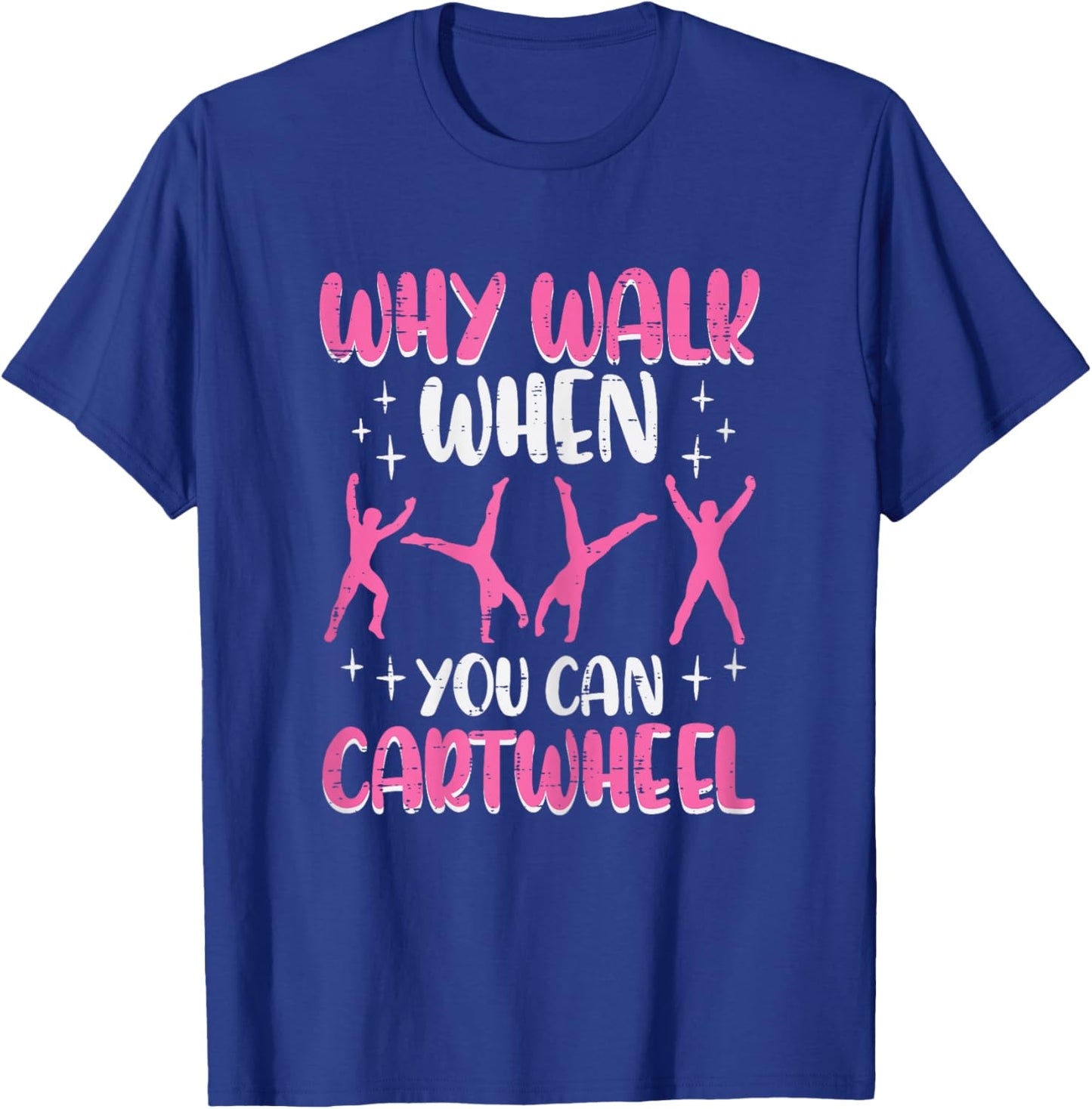 Why Walk When You Can Cartwheel Gymnast Women Girls Kids T-Shirt - T-Shirt | Royal