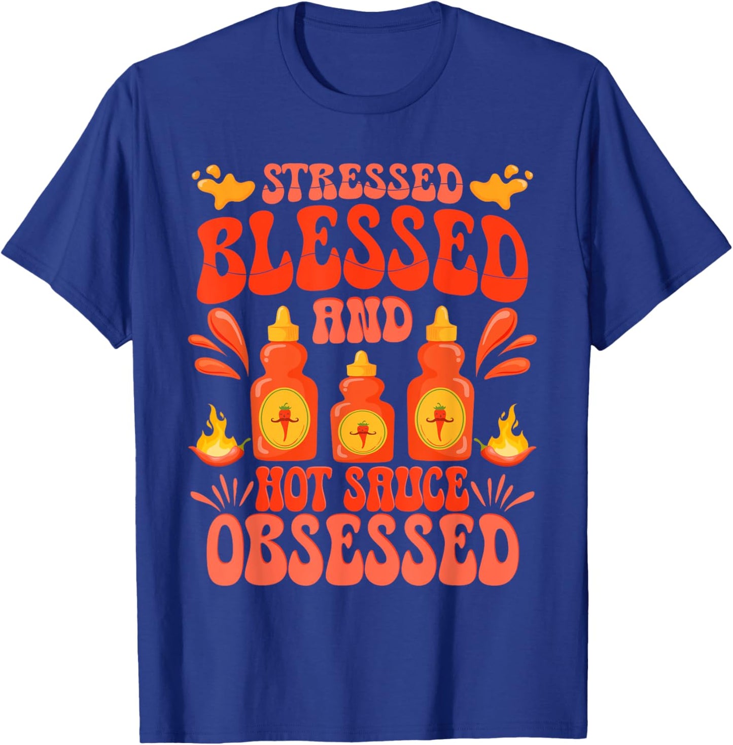 Hot Sauces Stressed Blessed And Hot Sauced Obsessed T-Shirt - T-Shirt | Royal