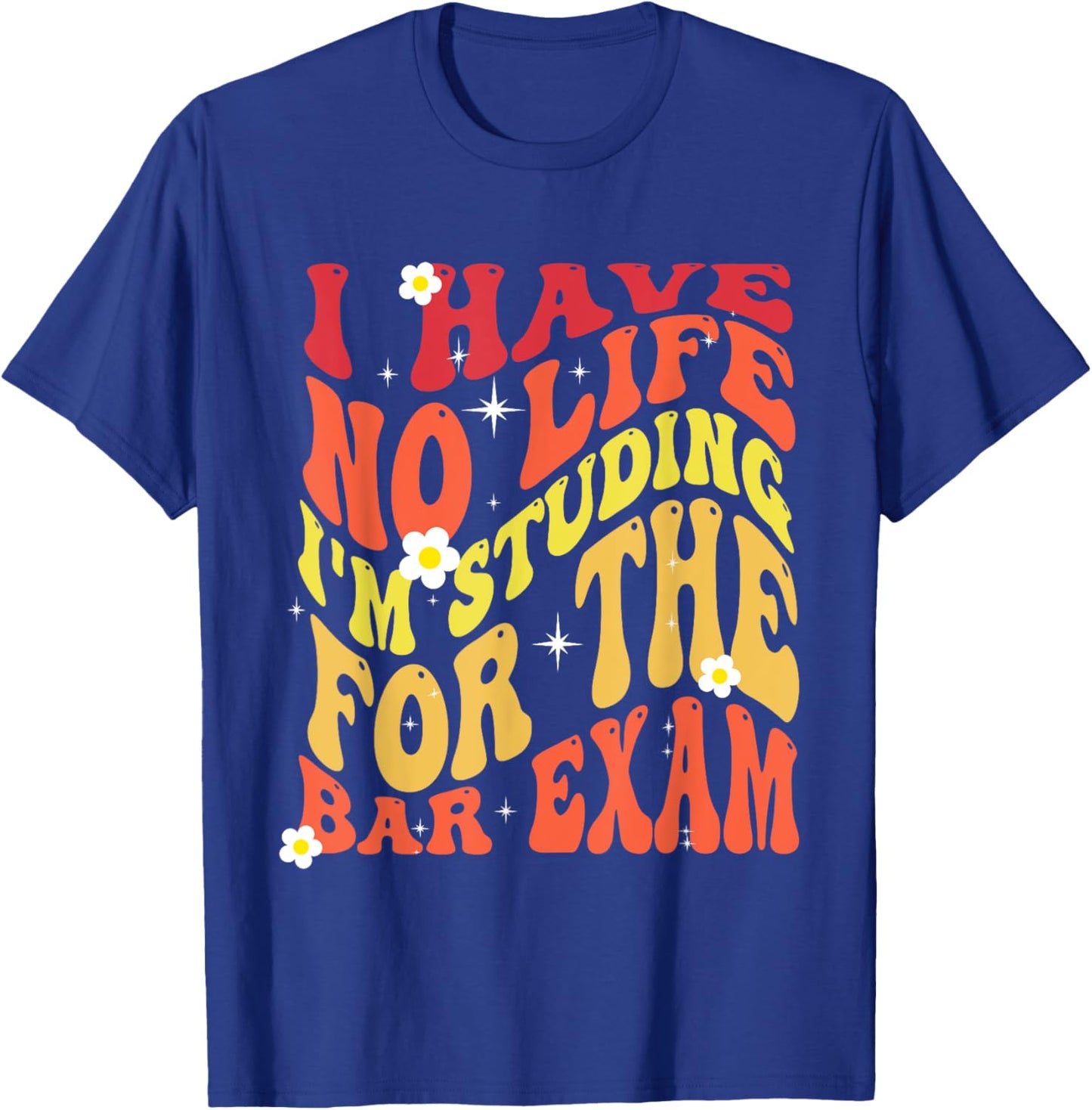 I Have No Life I'm Studying for The Bar Exam Groovy 2024 T-Shirt - T-Shirt | Royal