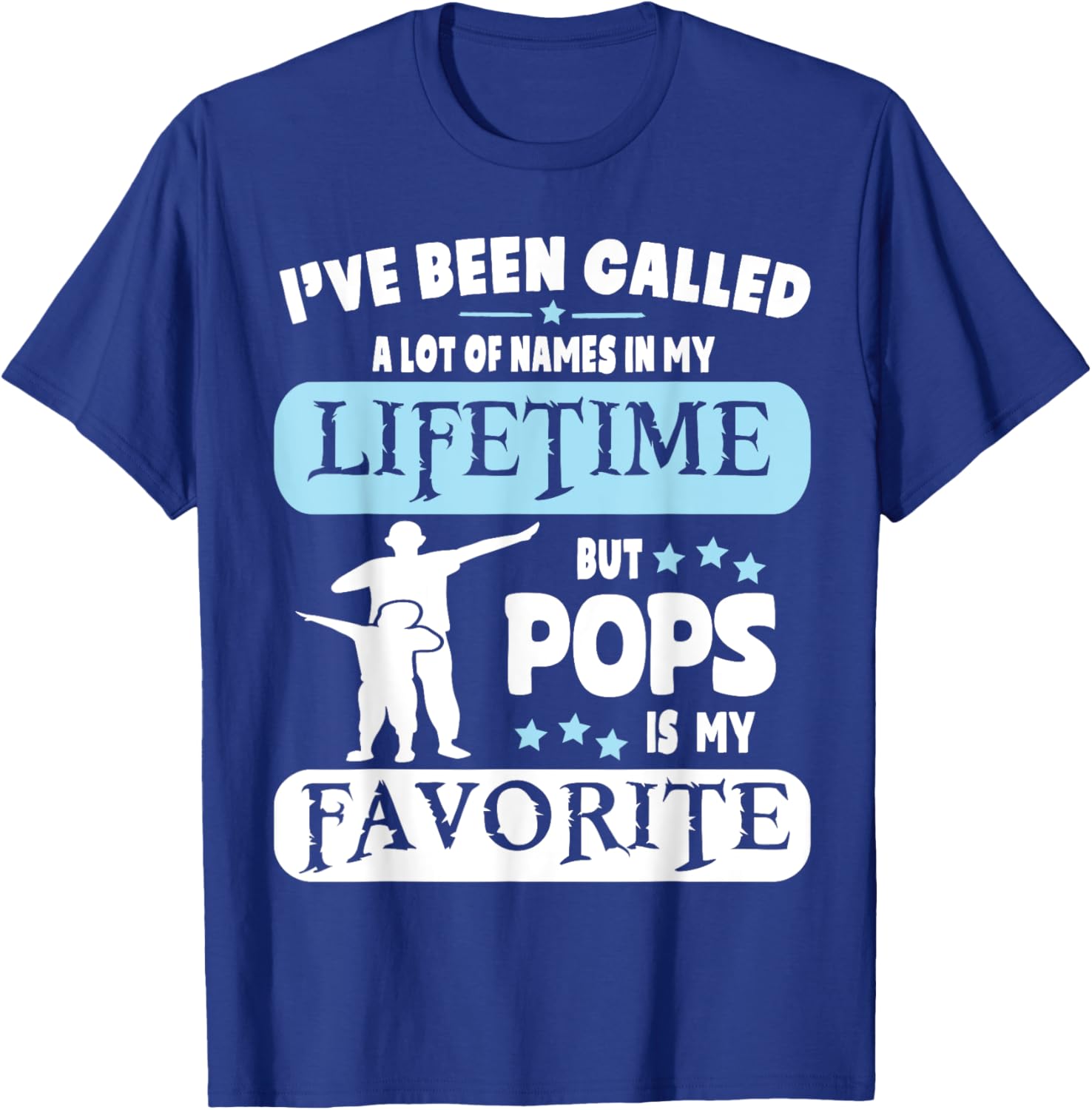 Called A Lot Of Names In My Lifetime But Pops Is My Favorite T-Shirt - T-Shirt | Royal