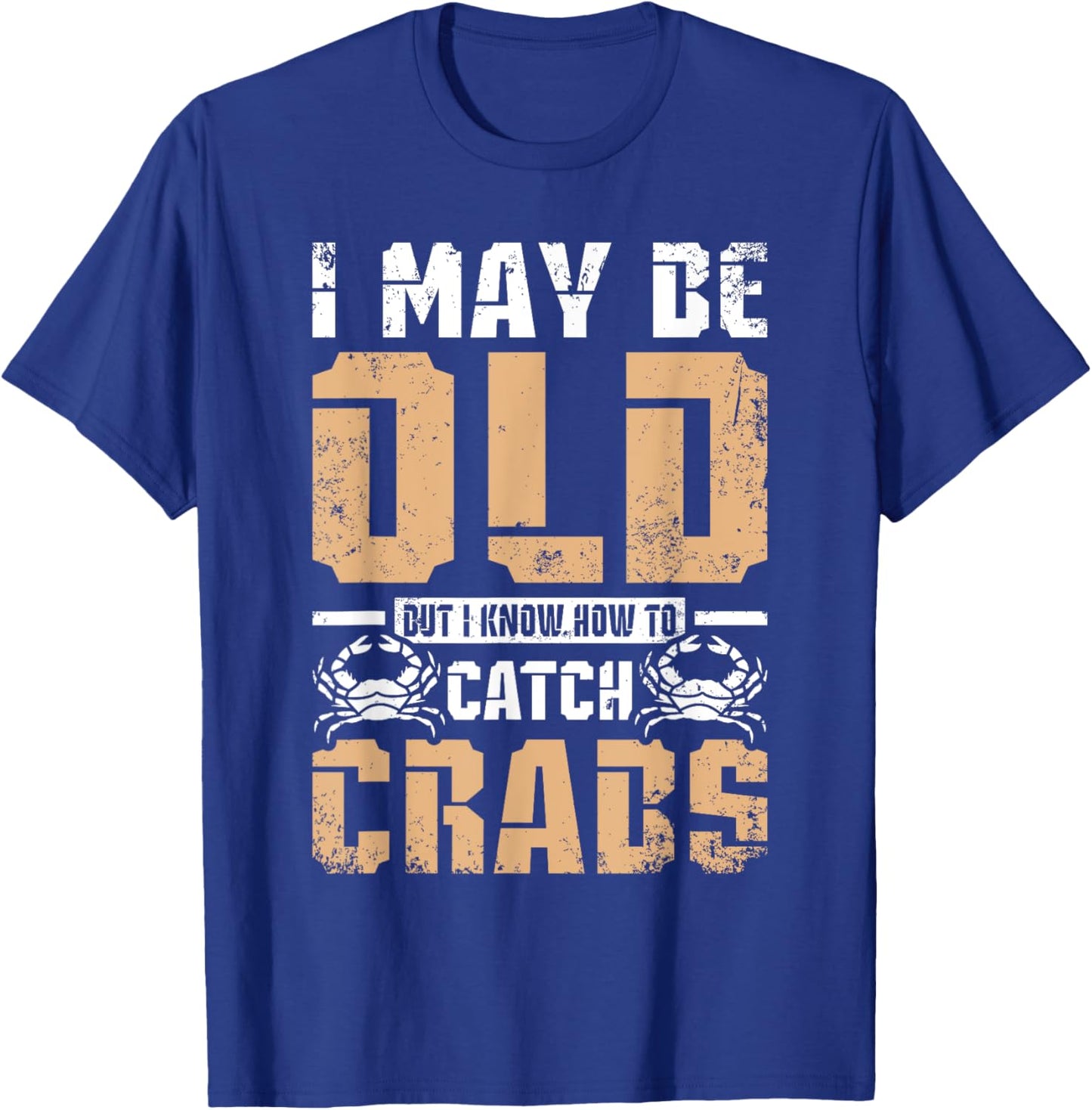I may be old but I know How to catch crabs T-Shirt - T-Shirt | Royal