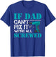 If Dad Can't Fix It We're All Screwed Repairman Household T-Shirt - T-Shirt | Royal