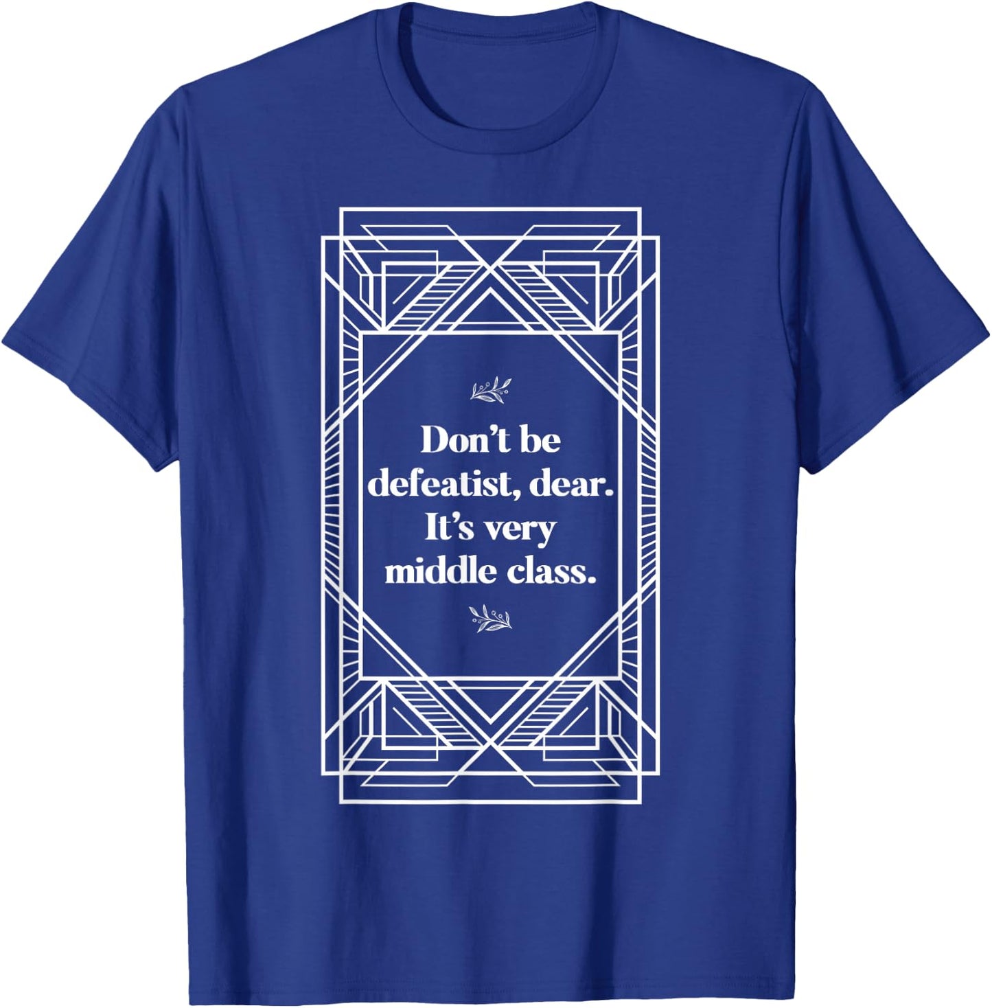 Defeatist Downton Lady Quotes Sarcastic Gifts T-Shirt - T-Shirt | Royal