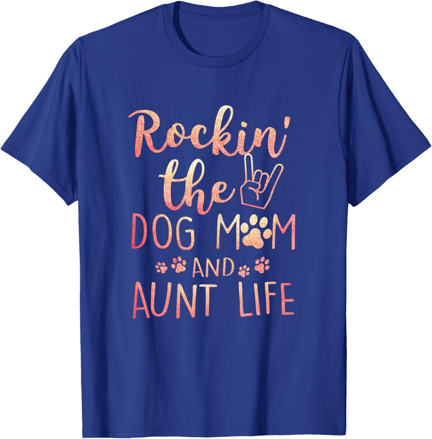 Rockin' The Dog Mom and Aunt Life mothers day gift Dog Lover T-Shirt - T-Shirt | Royal