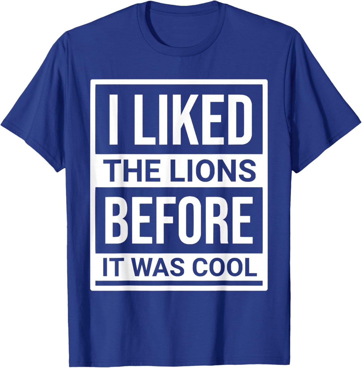 I Liked The Lions Before It Was Cool Men Women T-Shirt - T-Shirt | Royal