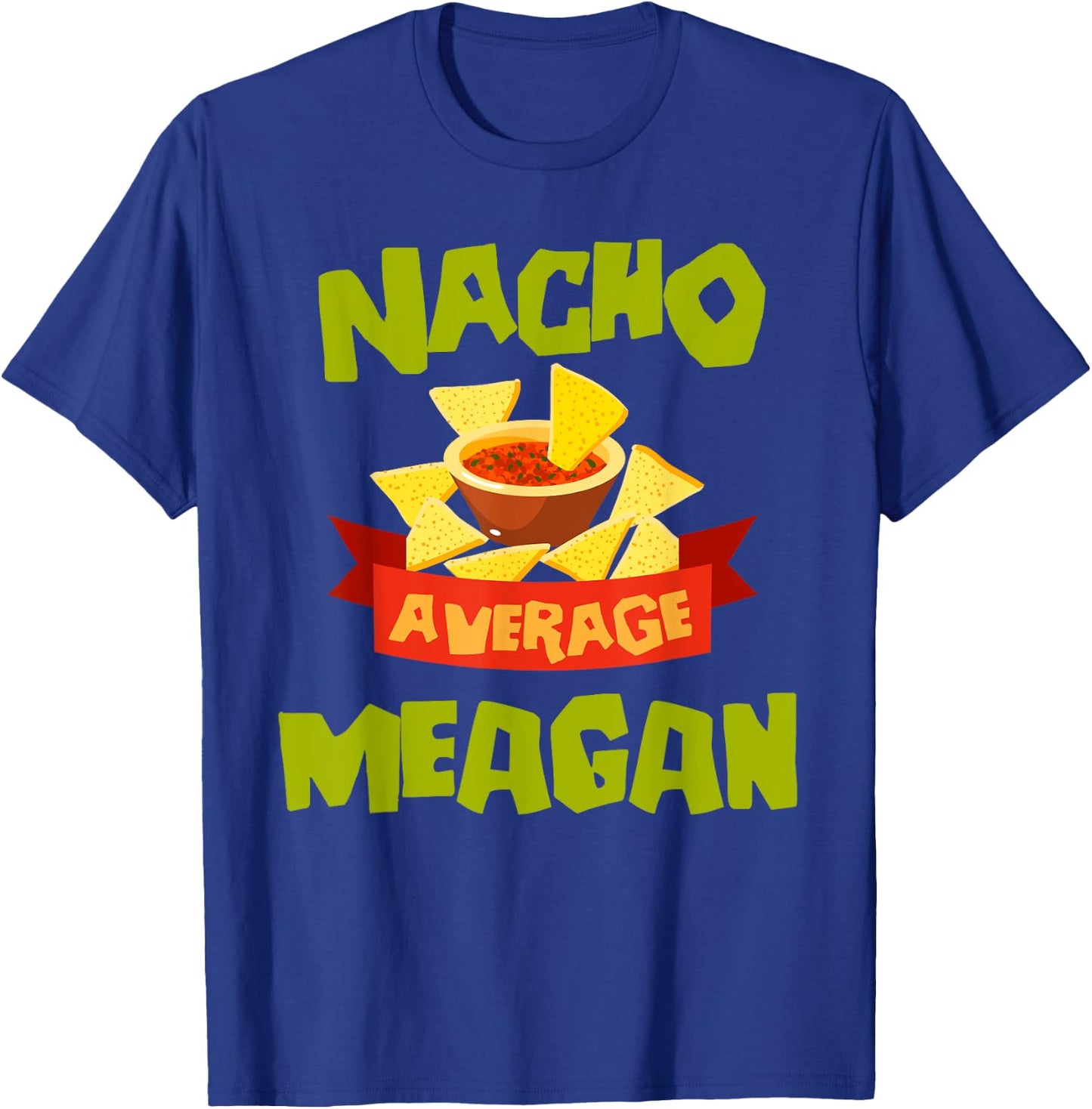 NACHO AVERAGE MEAGAN Funny Birthday Personalized Name Gift T-Shirt - T-Shirt | Royal